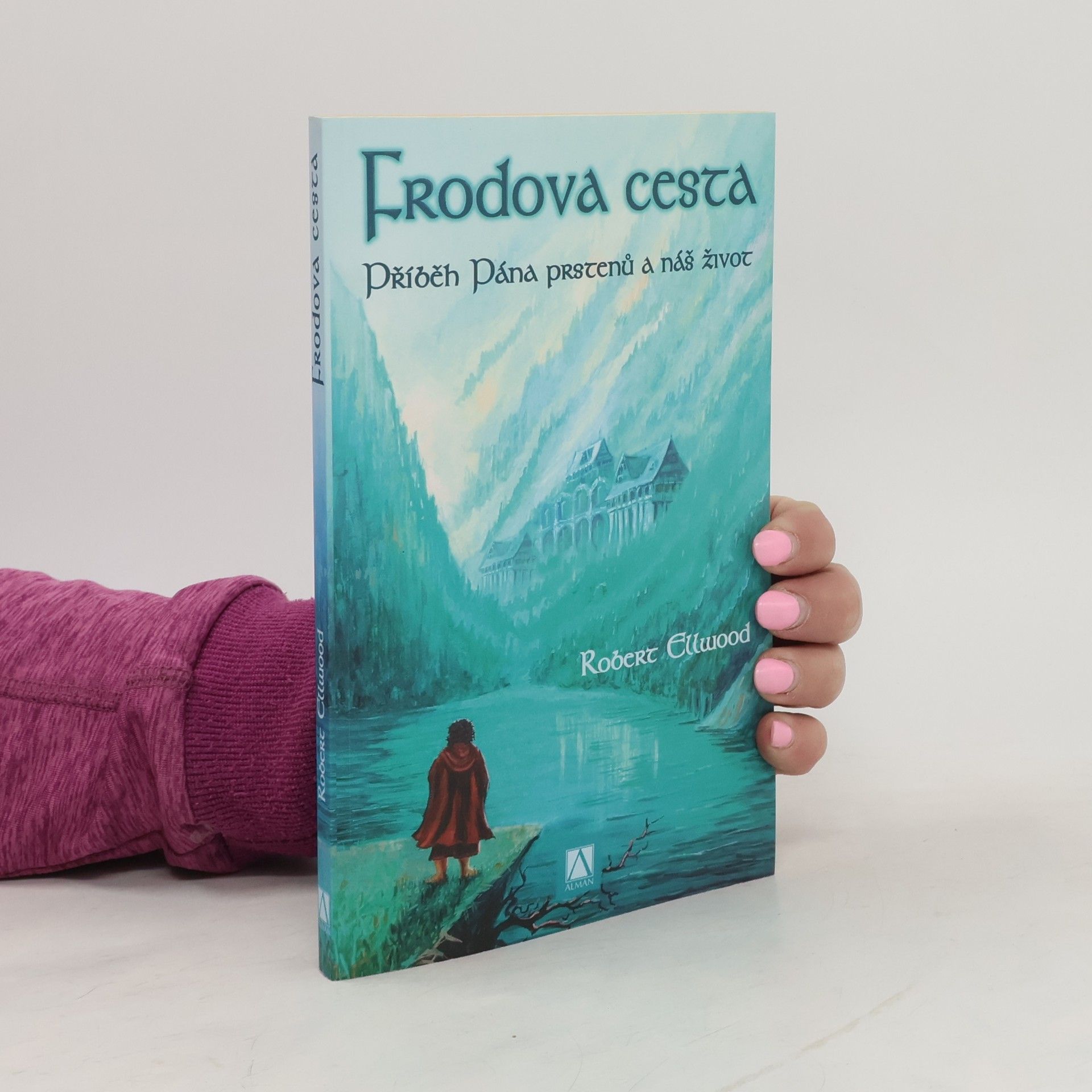 Robert S. Ellwood Frodova cesta. Příběh Pána prstenů a náš život.