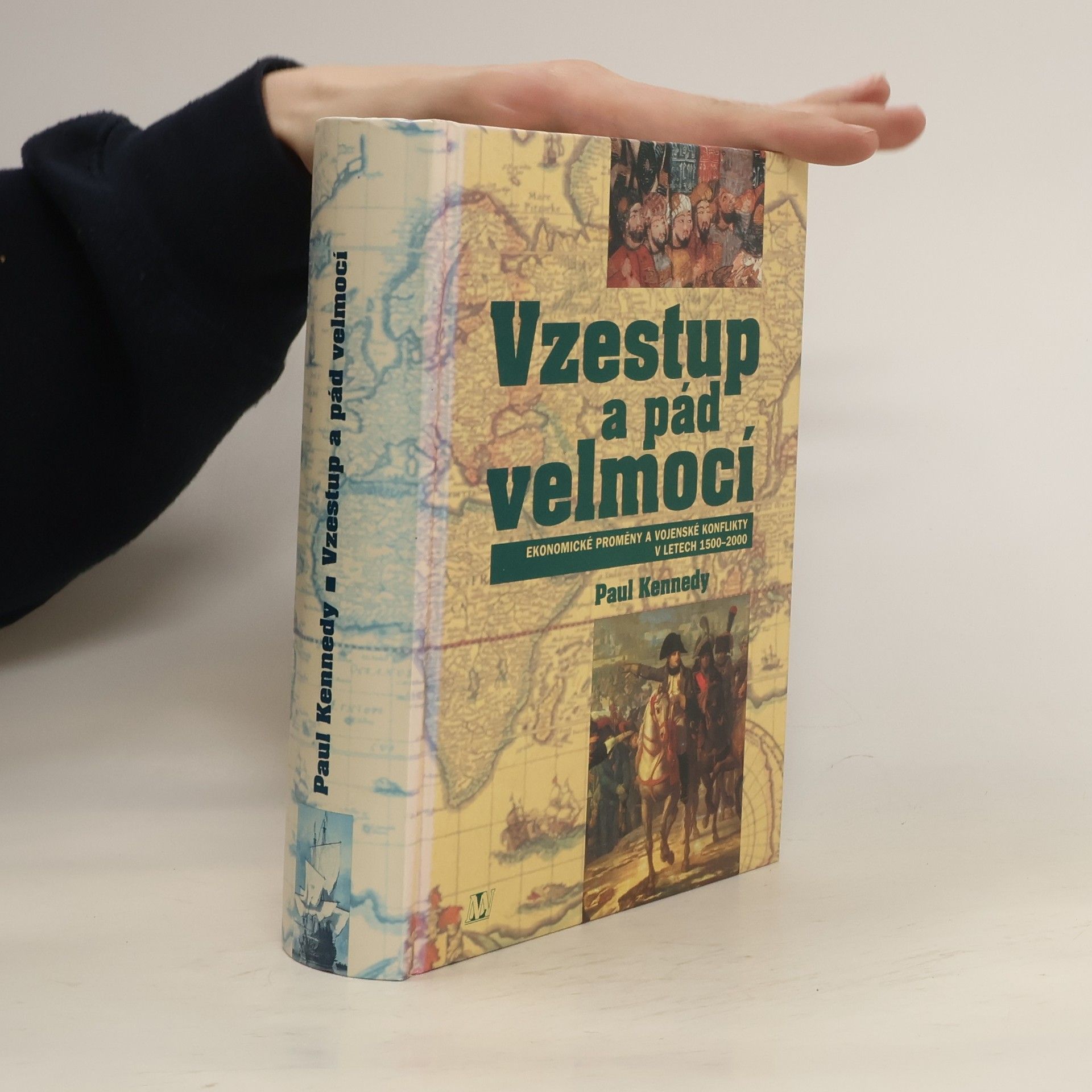 Paul Kennedy Vzestup a pád velmocí : ekonomické změny a vojenské konflikty v letech 1500-2000