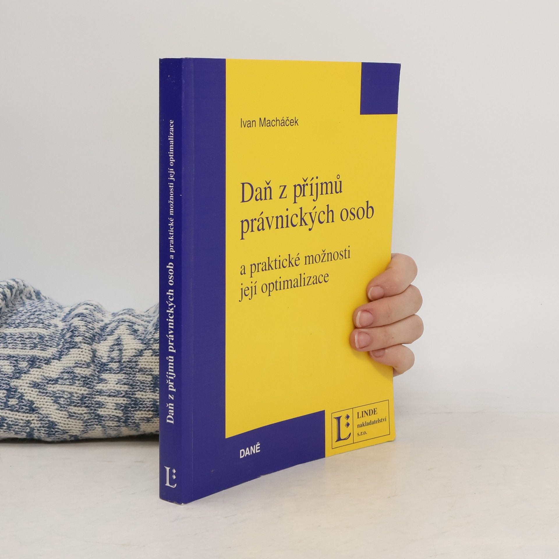Ivan Macháček Daň z příjmů právnických osob : praktické možnosti její optimalizace