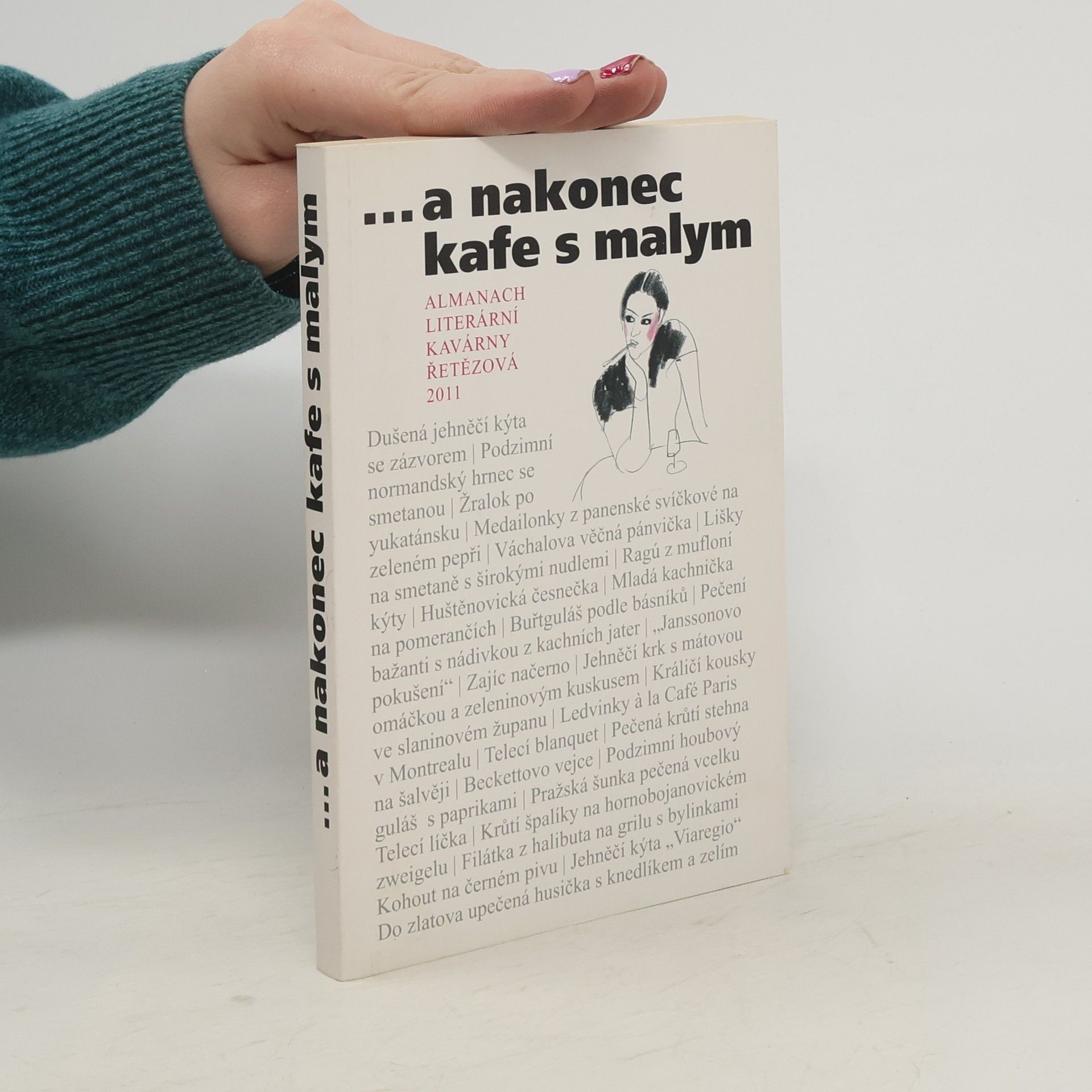 Autorenkollektiv ...a nakonec kafe s malym : almanach Literární kavárny Řetězová 2011