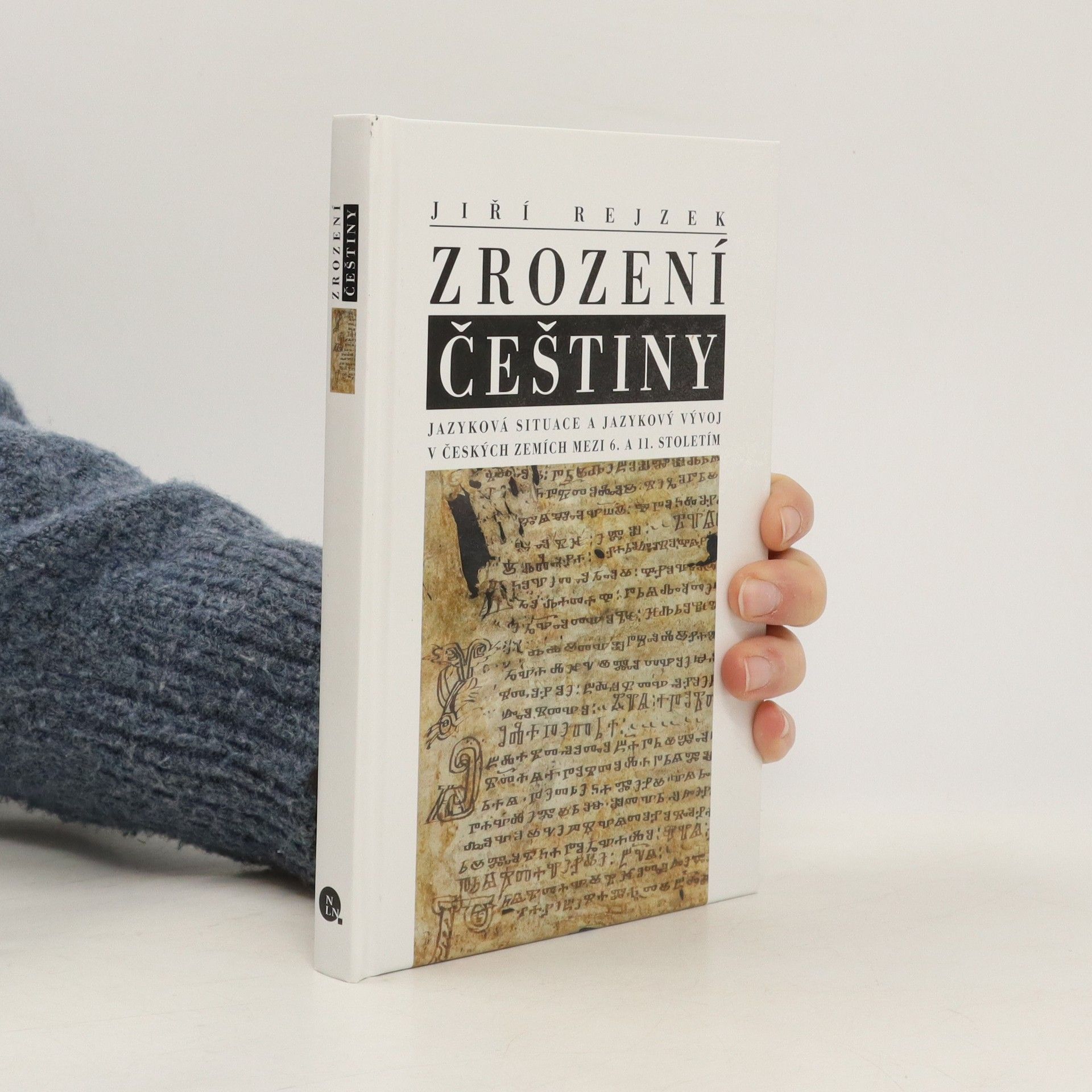 Jiří Rejzek Zrození češtiny: Jazyková situace a jazykový vývoj v českých zemích mezi 6. a 11. stoletím