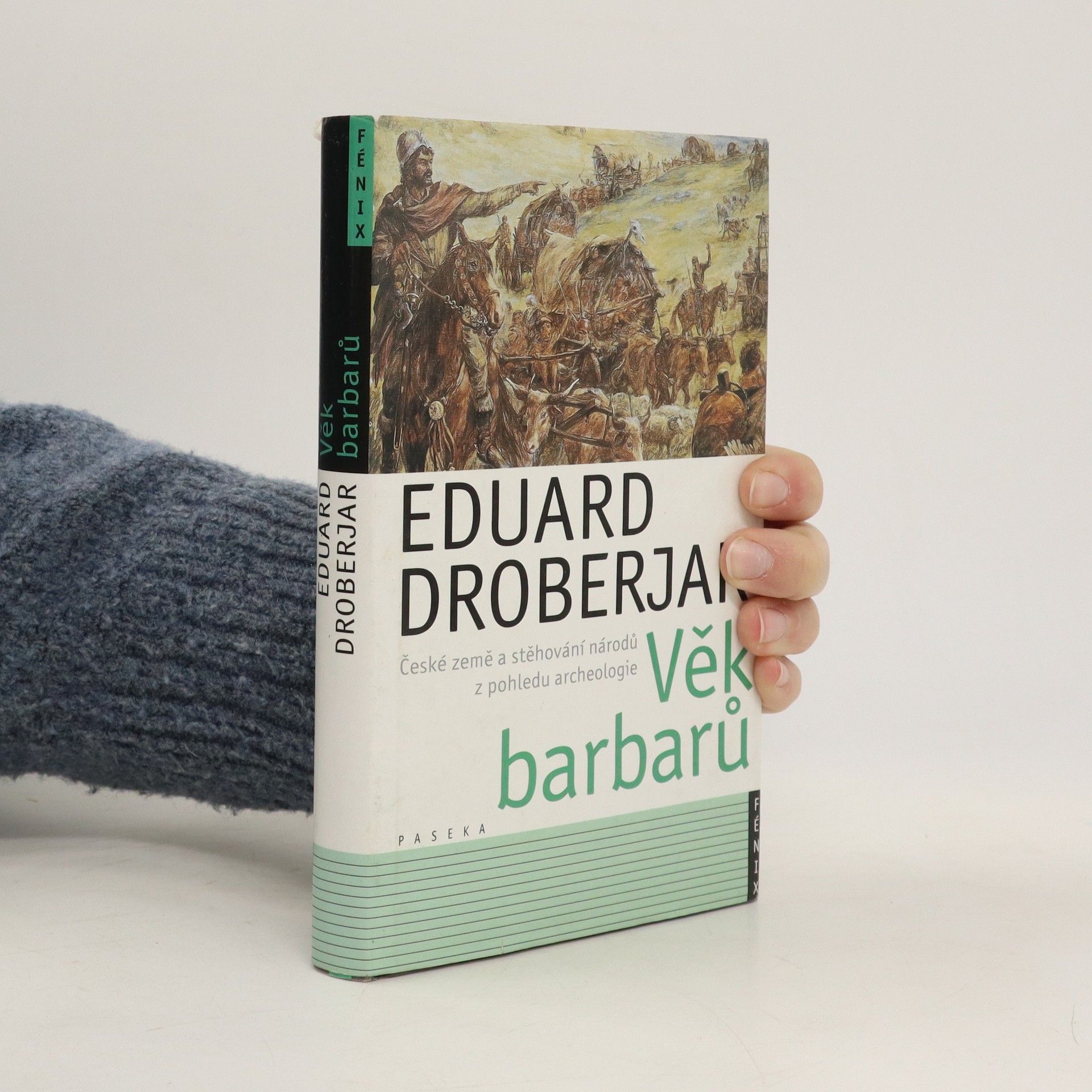 Eduard Droberjar Věk barbarů. České země a stěhování národů z pohledu archeologie