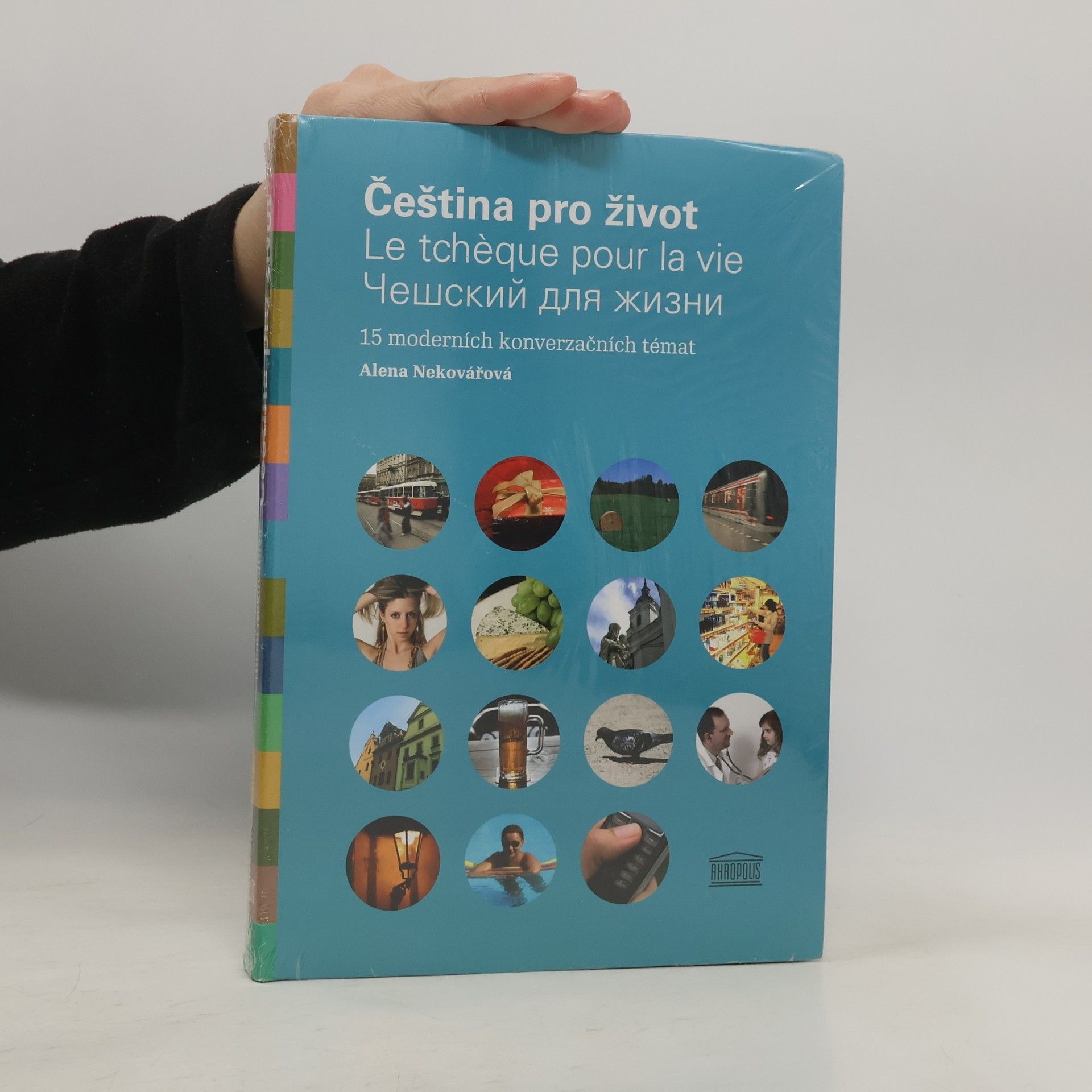 Alena Nekovářová Čeština pro život = Le tchèque pour la vie = Češskij dlja žizni : 15 moderních konverzačních témat