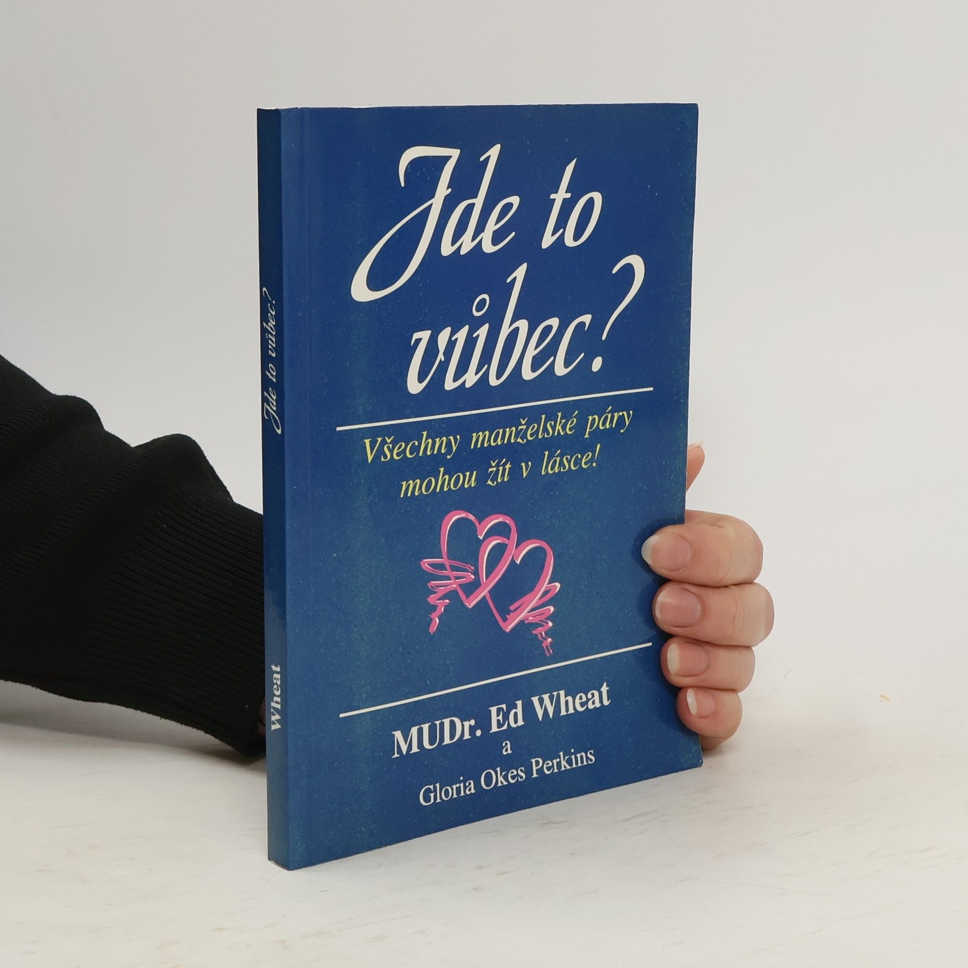 Ed Wheat Jde to vůbec? : všechny manželské páry mohou žít v lásce!