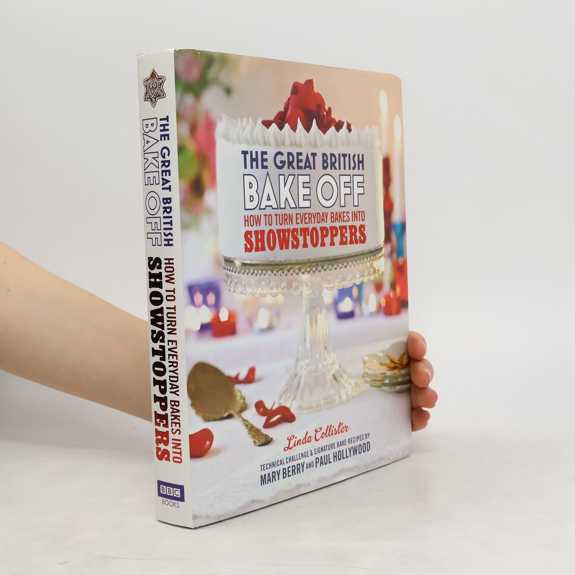 Linda Collister The Great British Bake Off : How to Turn Everyday Bakes into Showstoppers