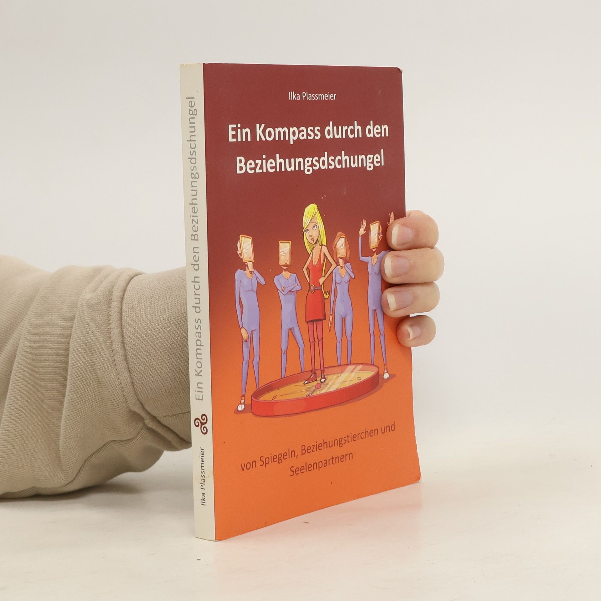 Ilka Plassmeier Ein Kompass durch den Beziehungsdschungel. von Spiegeln, Beziehungstierchen und Seelenpartnern