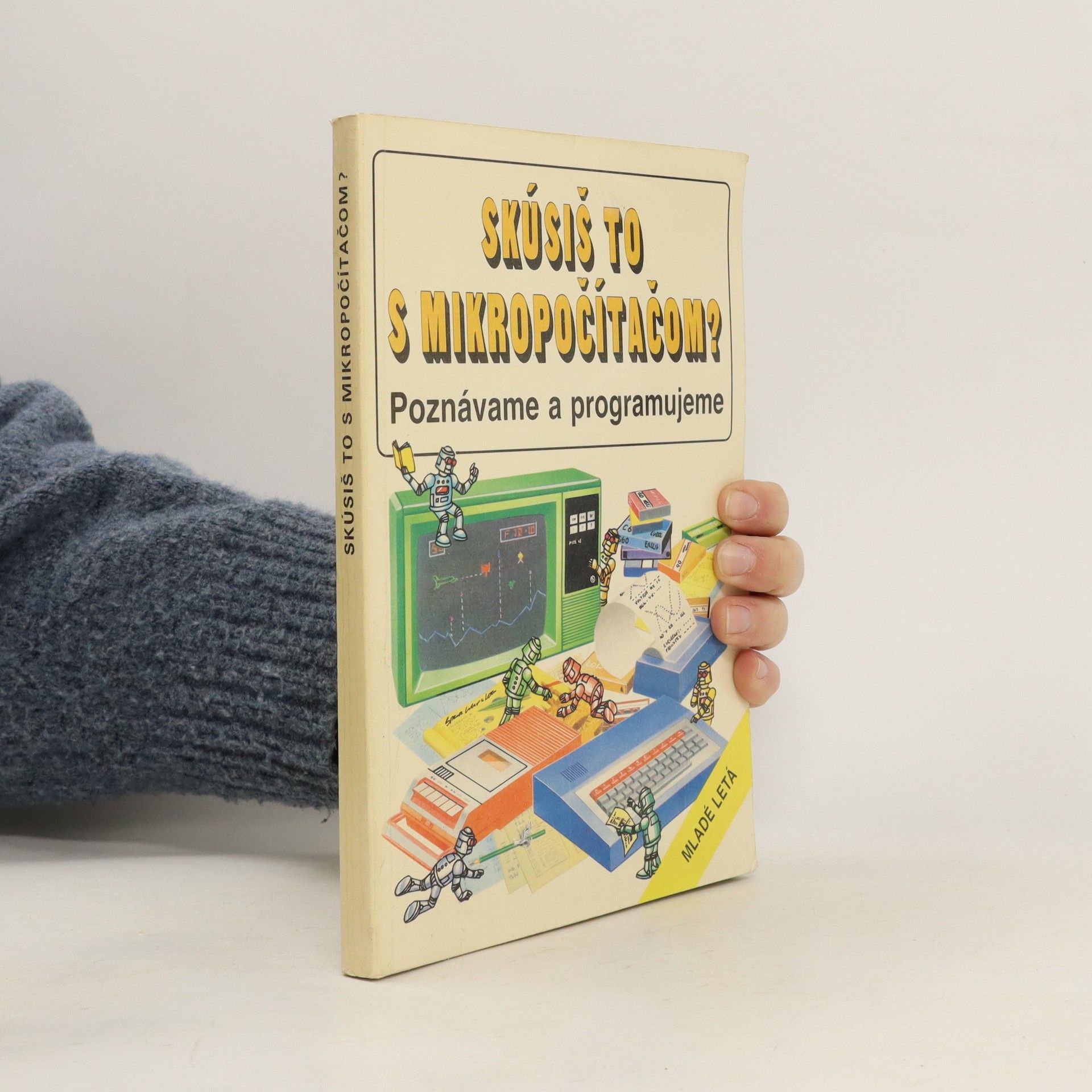 Judy Tatchell Skúsiš to s mikropočítačom? : Poznávame a programujeme. 1. časť, Ako porozumieť mikropočítaču