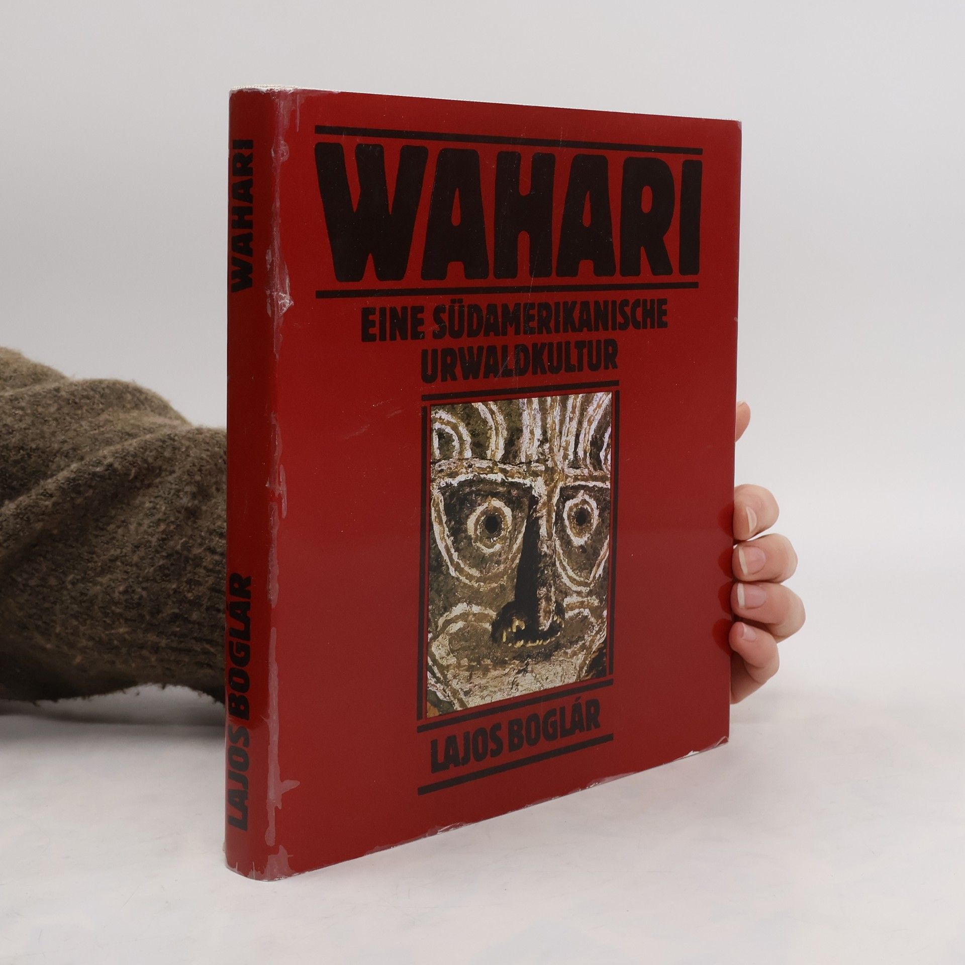Lajos Boglár Wahari. eine südamerikanische Urwaldkultur