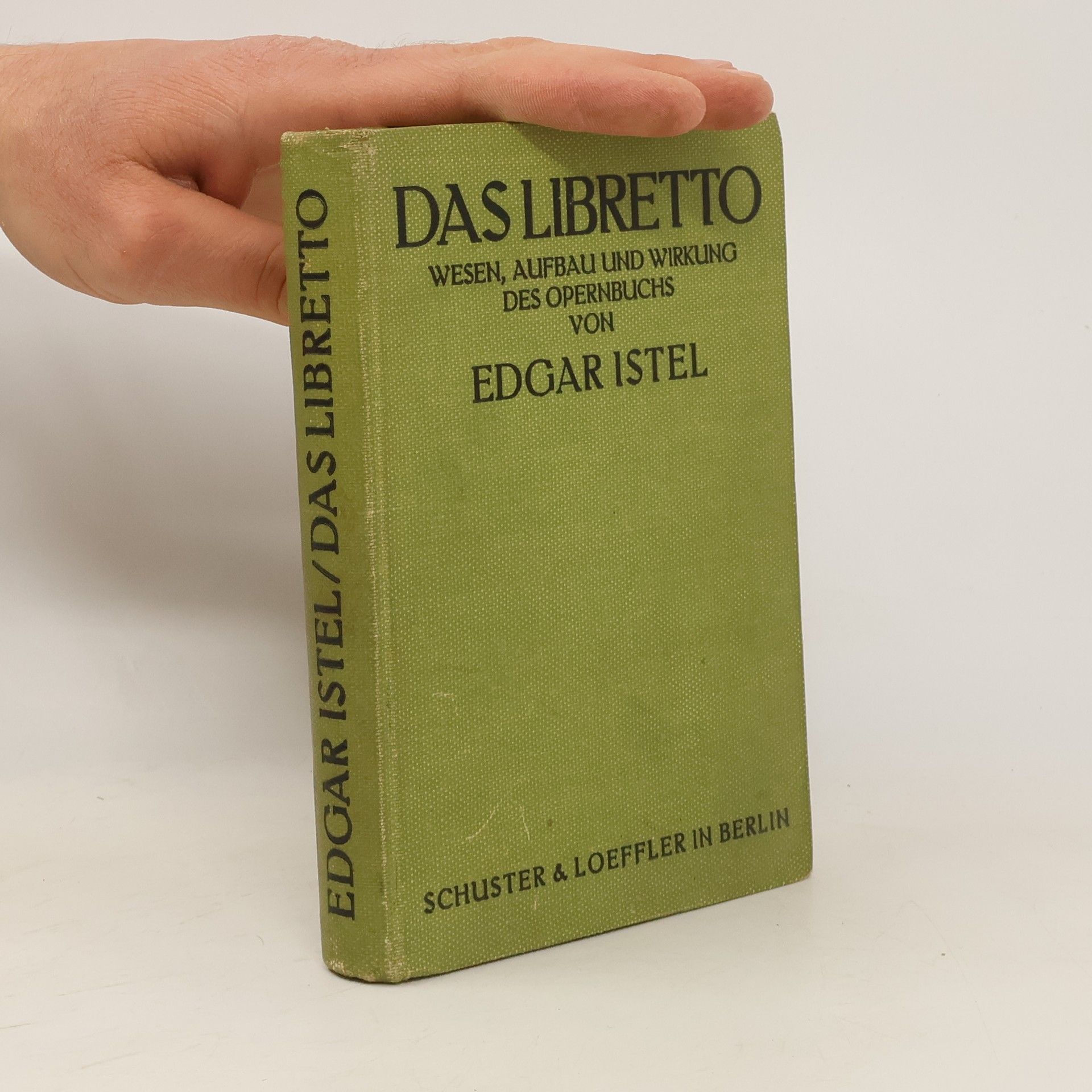 Edgar Istel Das Libretto. Wesen, Aufbau und Wirkung des Opernbuchs