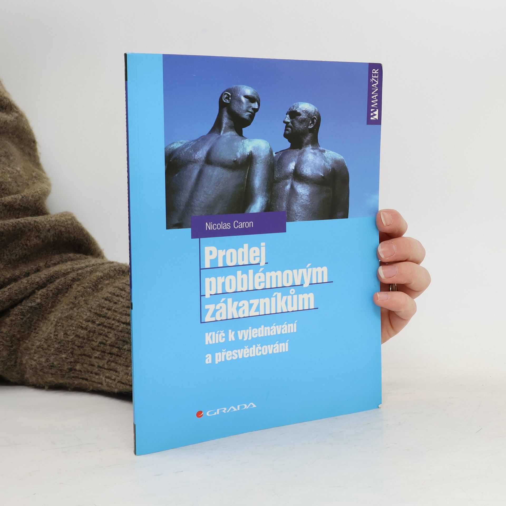 Nicolas Caron Prodej problémovým zákazníkům: Klíč k vyjednávání a přesvědčování