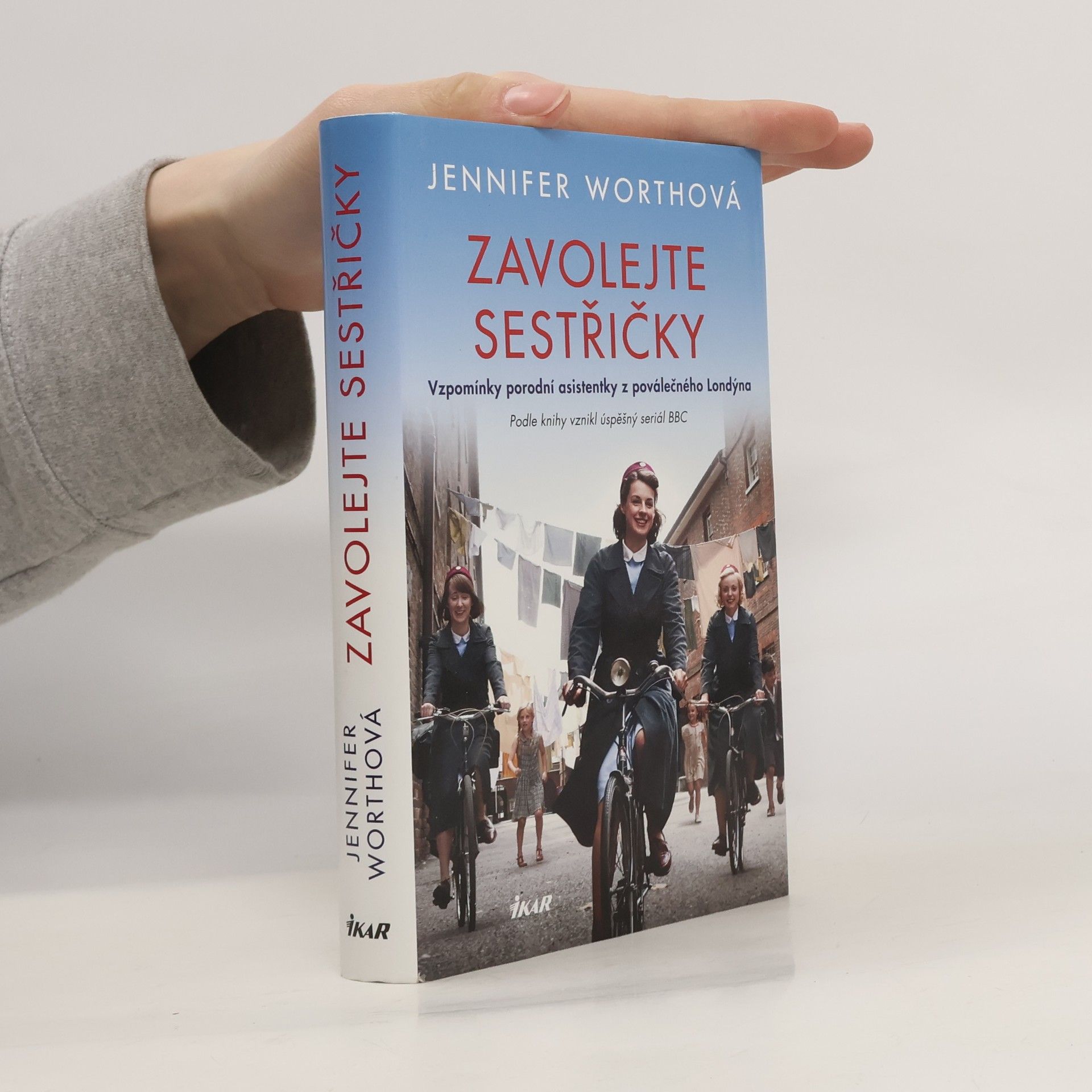 Jennifer Worth Zavolejte sestřičky : vzpomínky porodní asistentky z poválečného Londýna