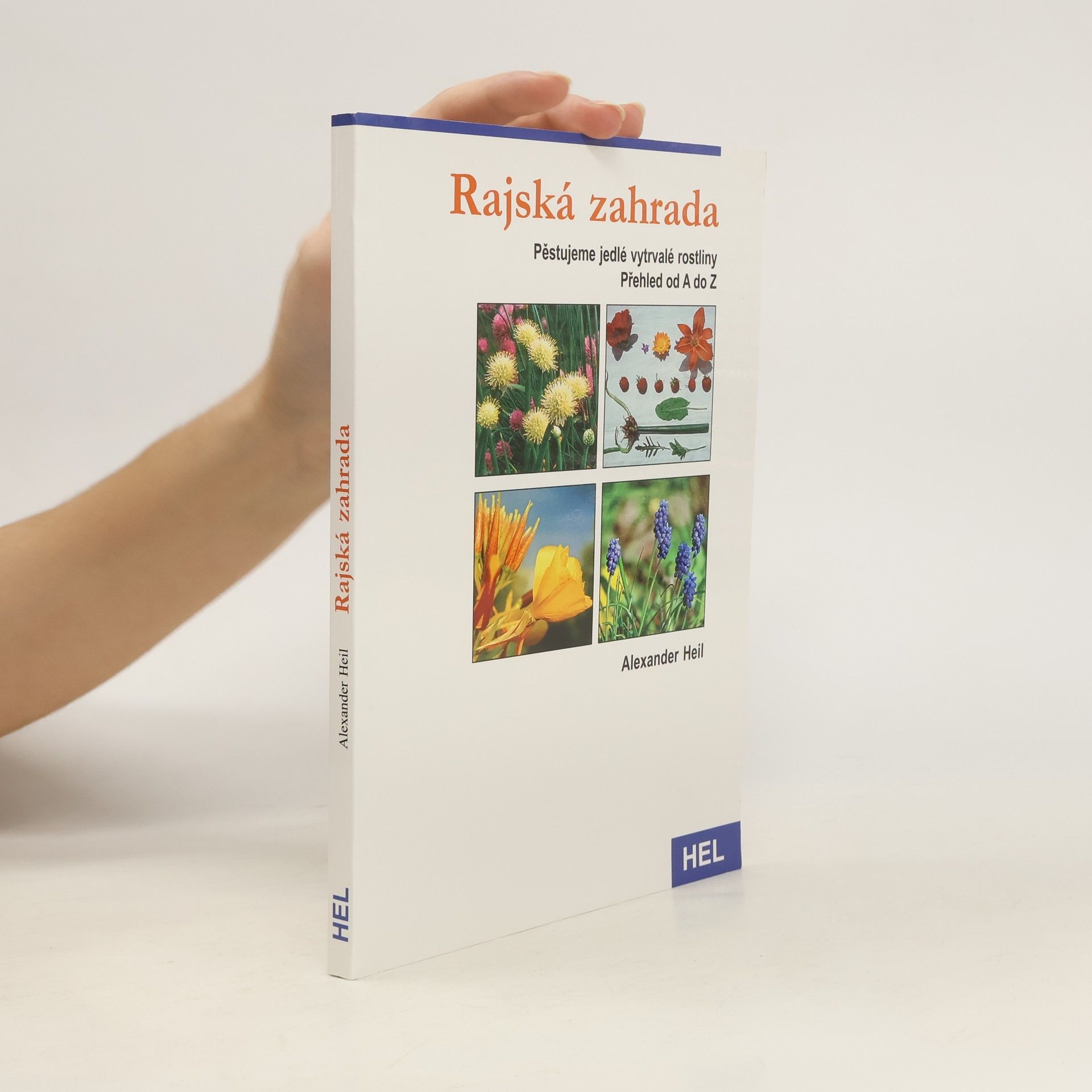 Alexander Heil Rajská zahrada. Pěstujeme jedlé vytrvalé rostliny