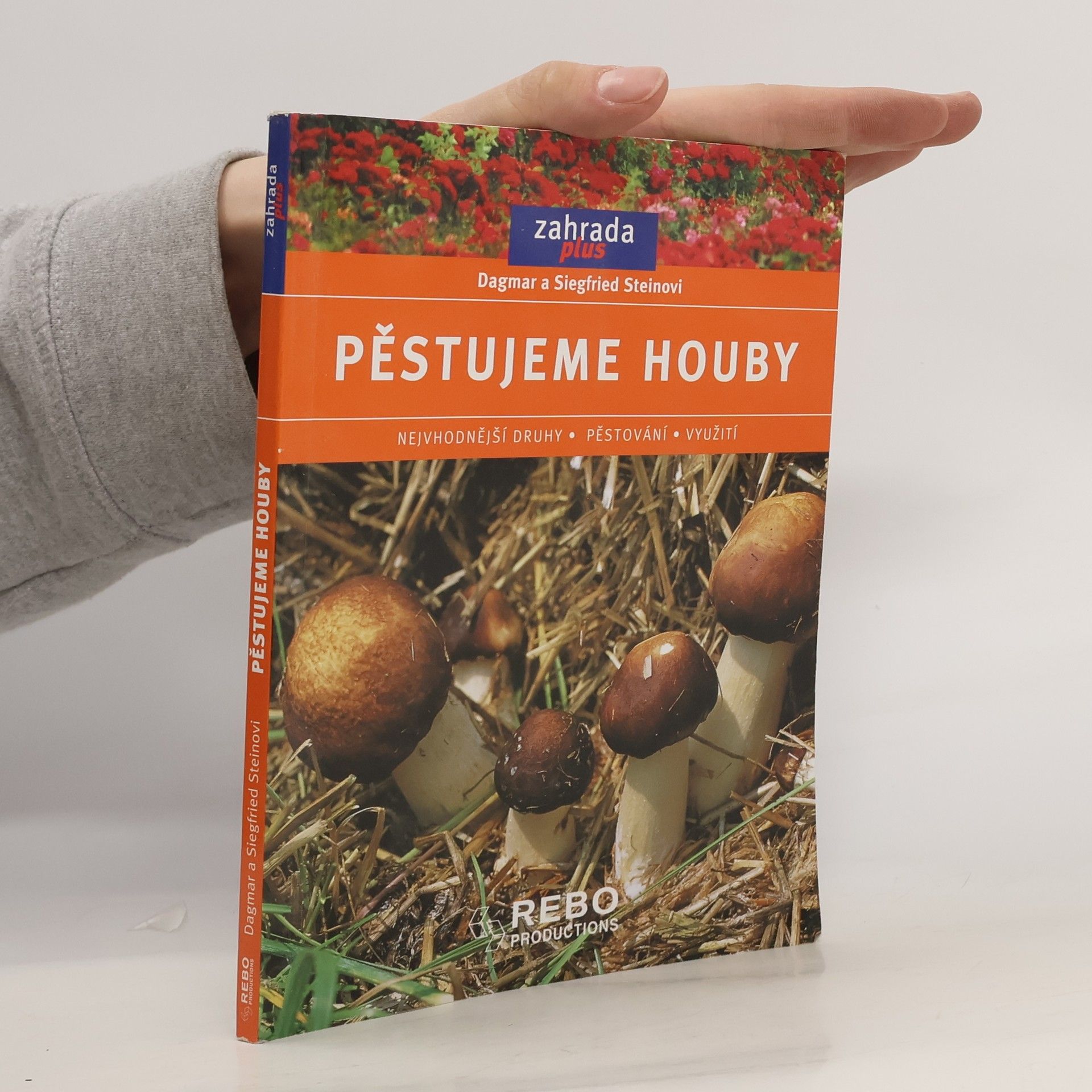 Dagmar Stein Pěstujeme houby. Nejvhodnější druhy, pěstování, využití