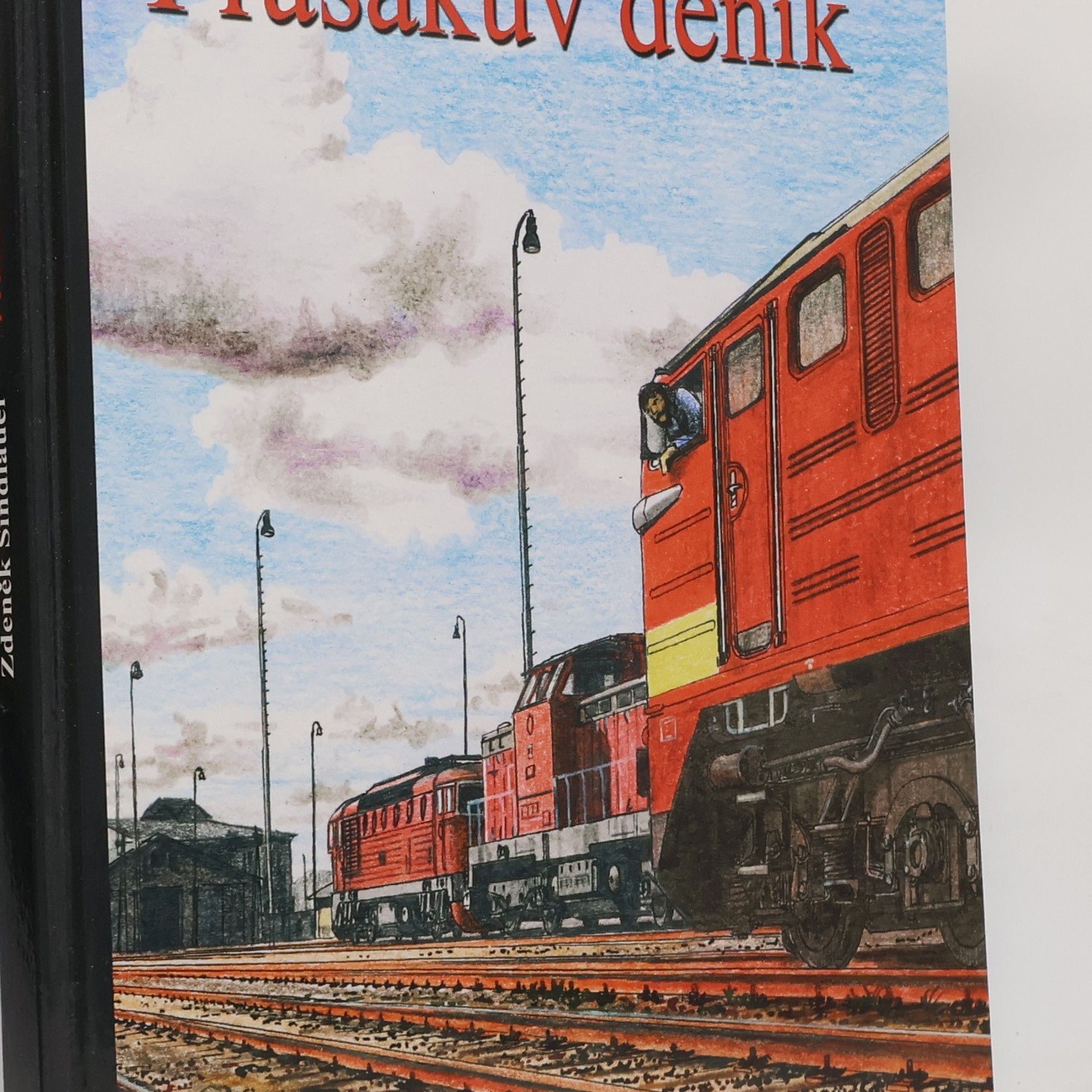 Zdeněk Šindlauer Prasákův deník, aneb, Deník pomocníka strojvedoucího