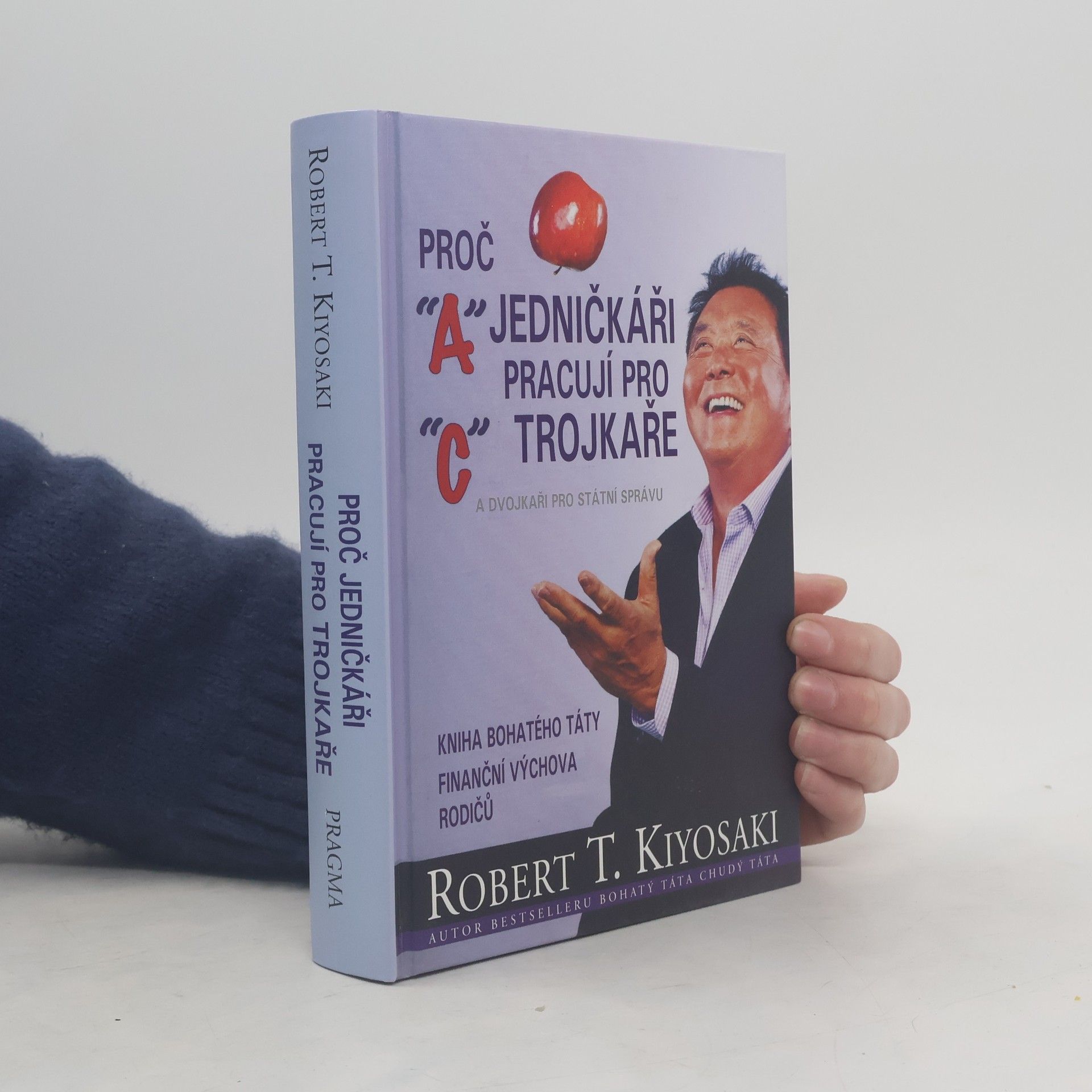 Robert Kiyosaki Proč jedničkáři pracují pro trojkaře a dvojkaři pro státní správu