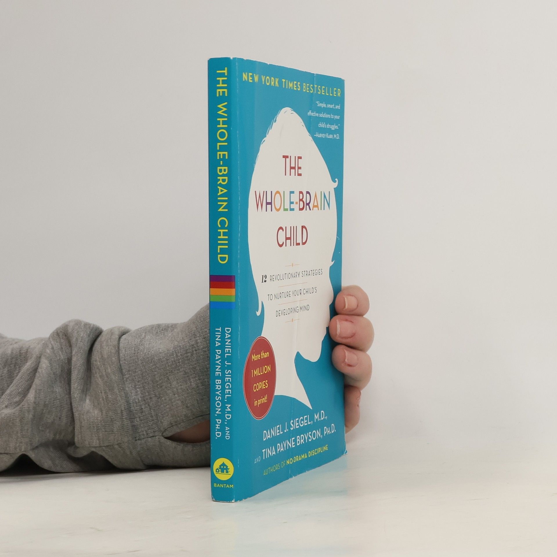 Daniel J. Siegel The whole-brain child : 12 revolutionary strategies to nurture your child's developing mind
