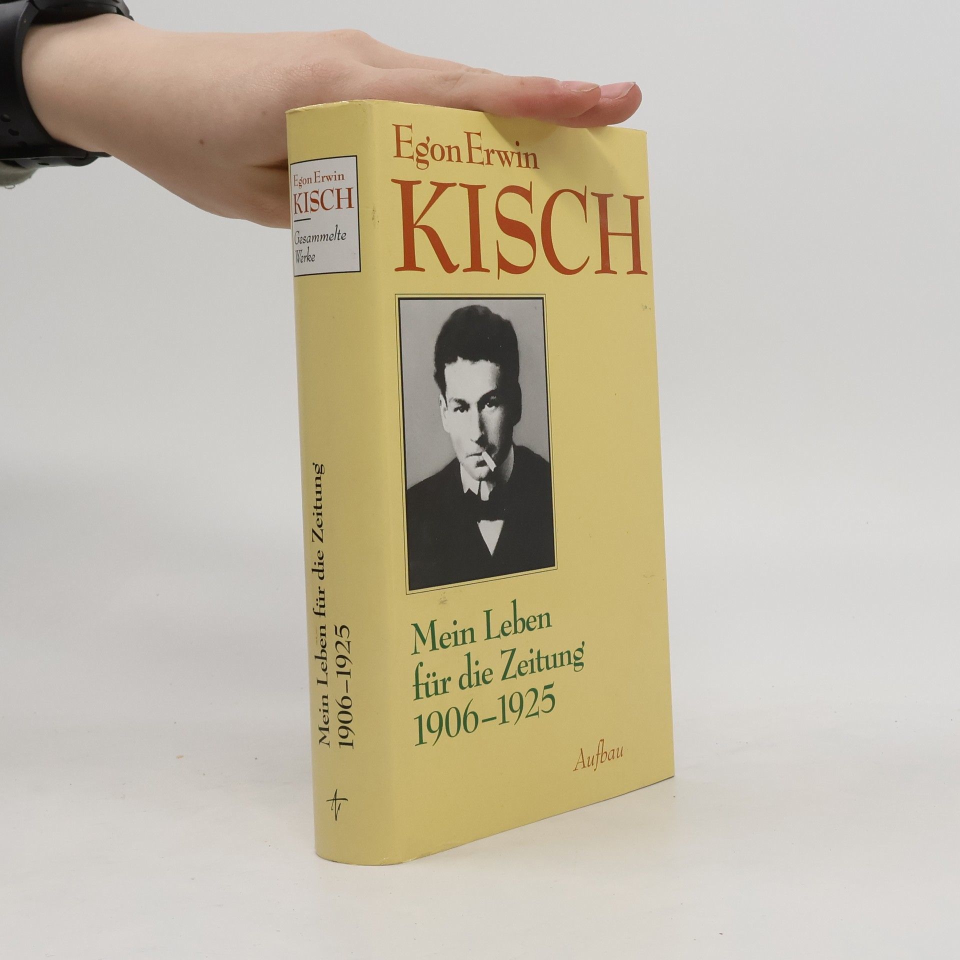 Egon Erwin Kisch Mein Leben für die Zeitung 1906-1925