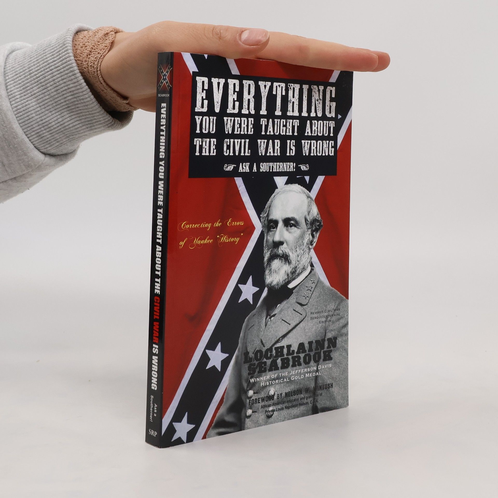 Lochlainn Seabrook Everything You Were Taught about the Civil War Is Wrong, Ask a Southerner!