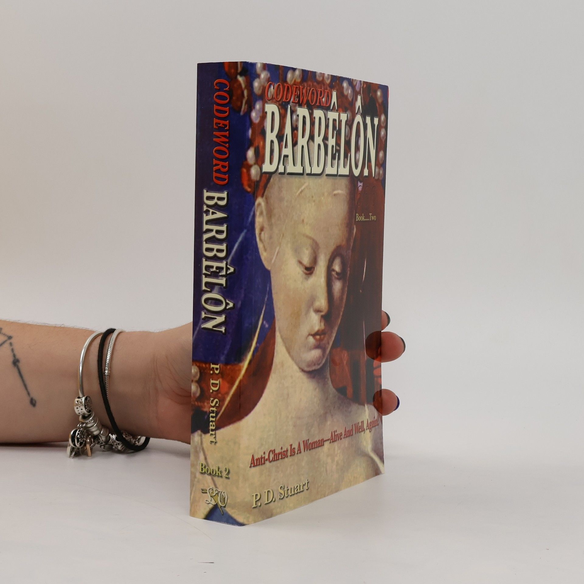 P. D. Stuart Codeword Barbêlôn 2. Anti-Christ is a Woman - Alive and Well, Again!