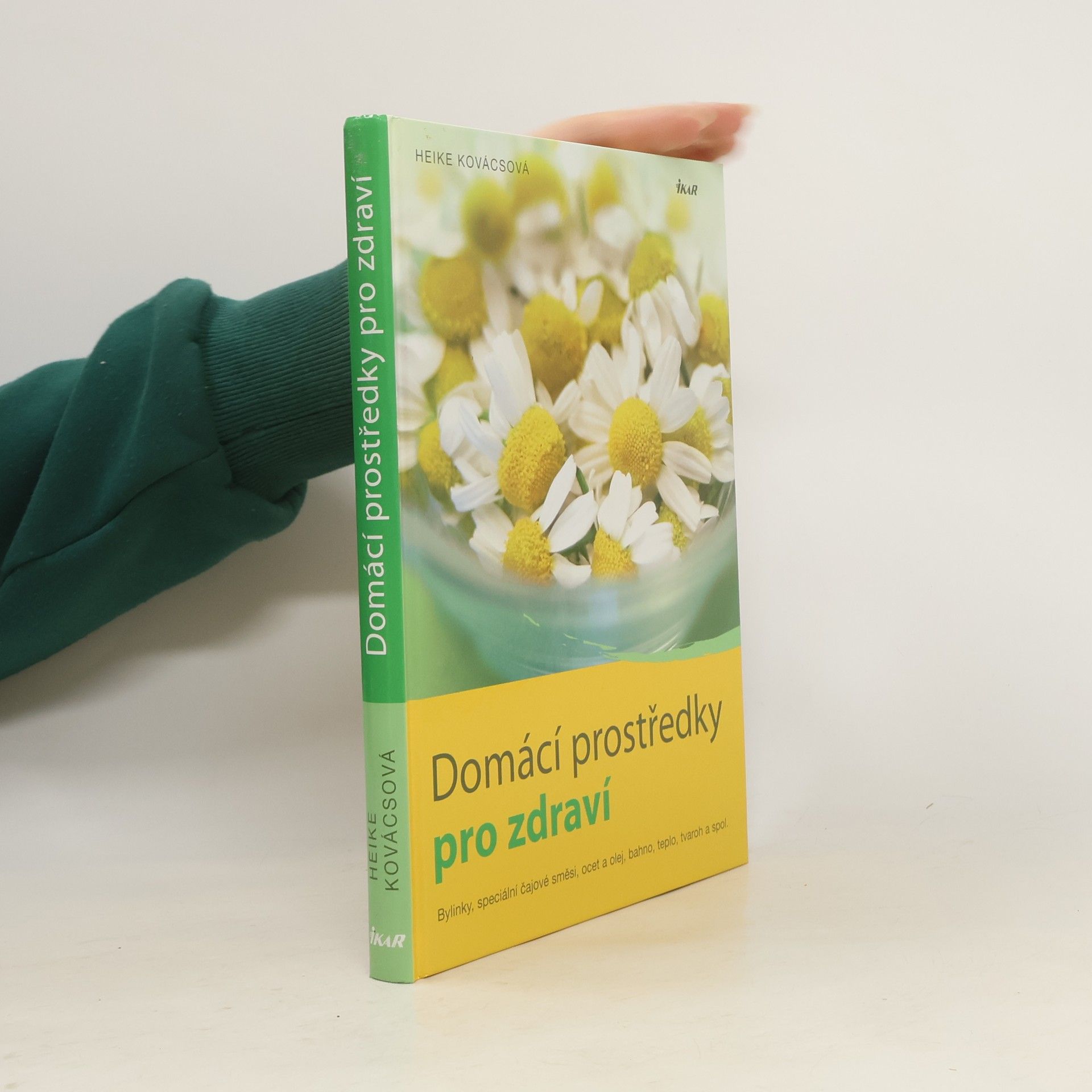 Heike Kovács Domácí prostředky pro zdraví. Bylinky, speciální čajové směsi, ocet a olej, bahno, teplo, tvaroh a spol.