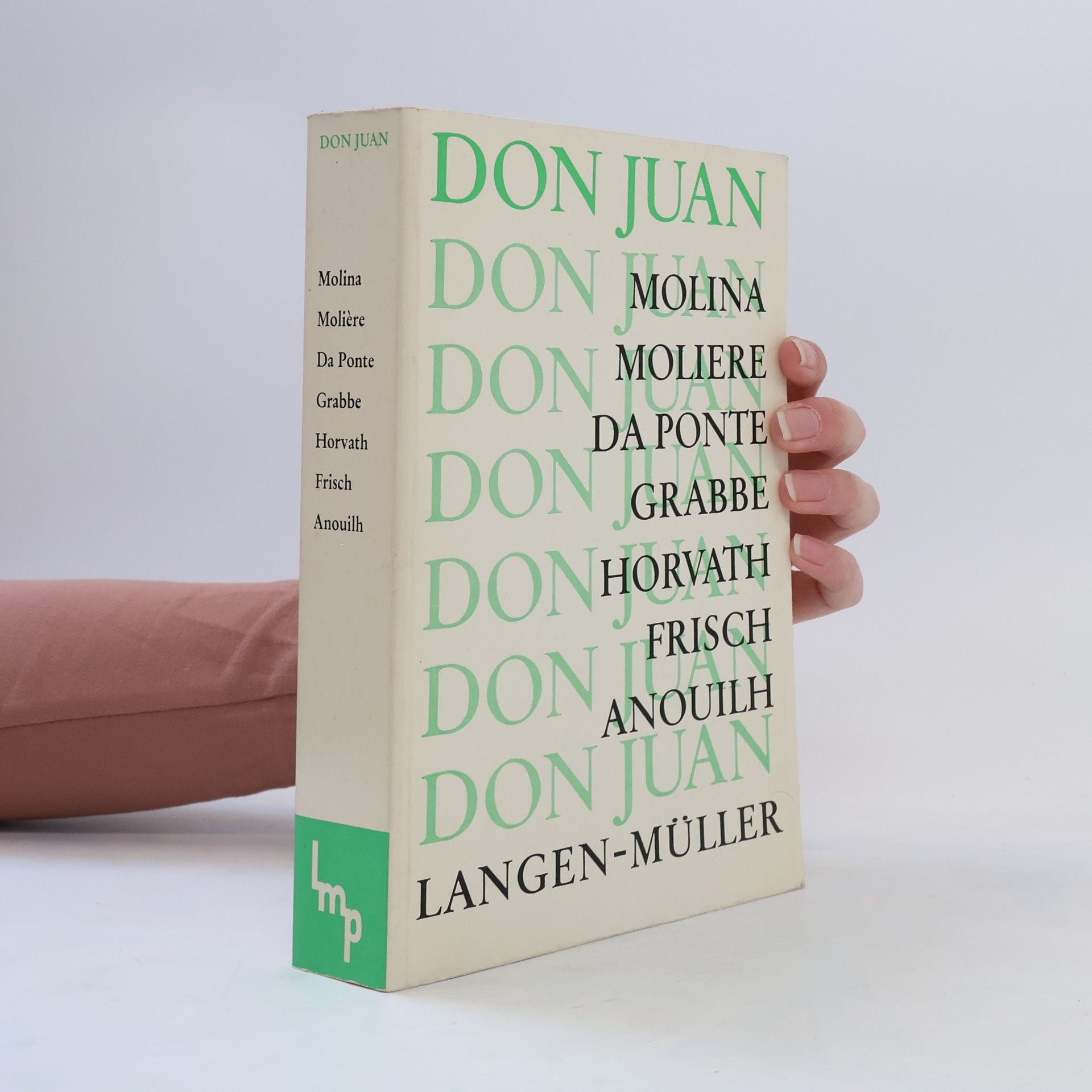 Joachim Schondorff Don Juan - Molina. Moliere. Da Ponte. Grabbe. Horvath. Frisch. Anouilh