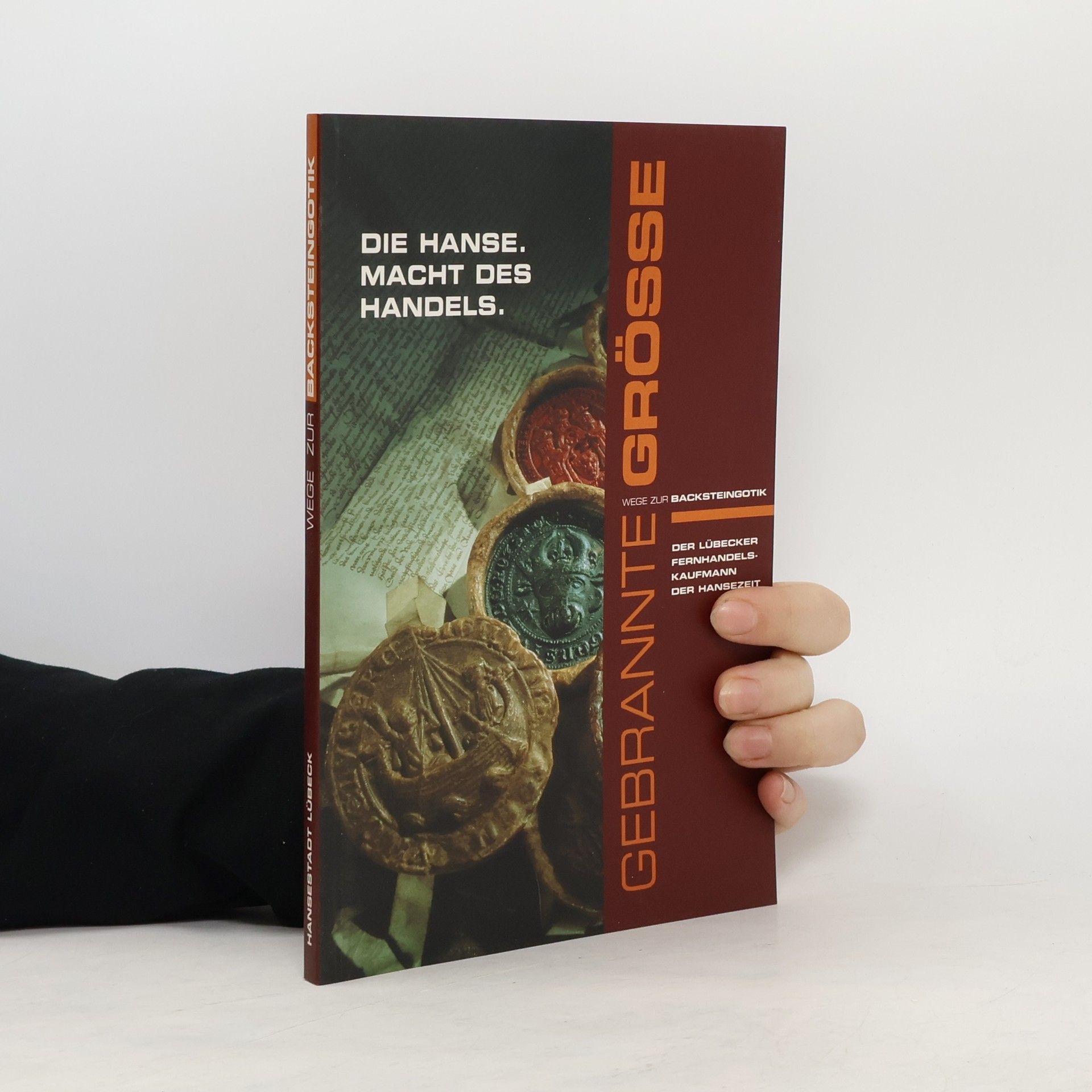 Autorenkollektiv Gebrannte Grösse. Wege zur Backsteingotik. Die Hanse. Macht des Handels