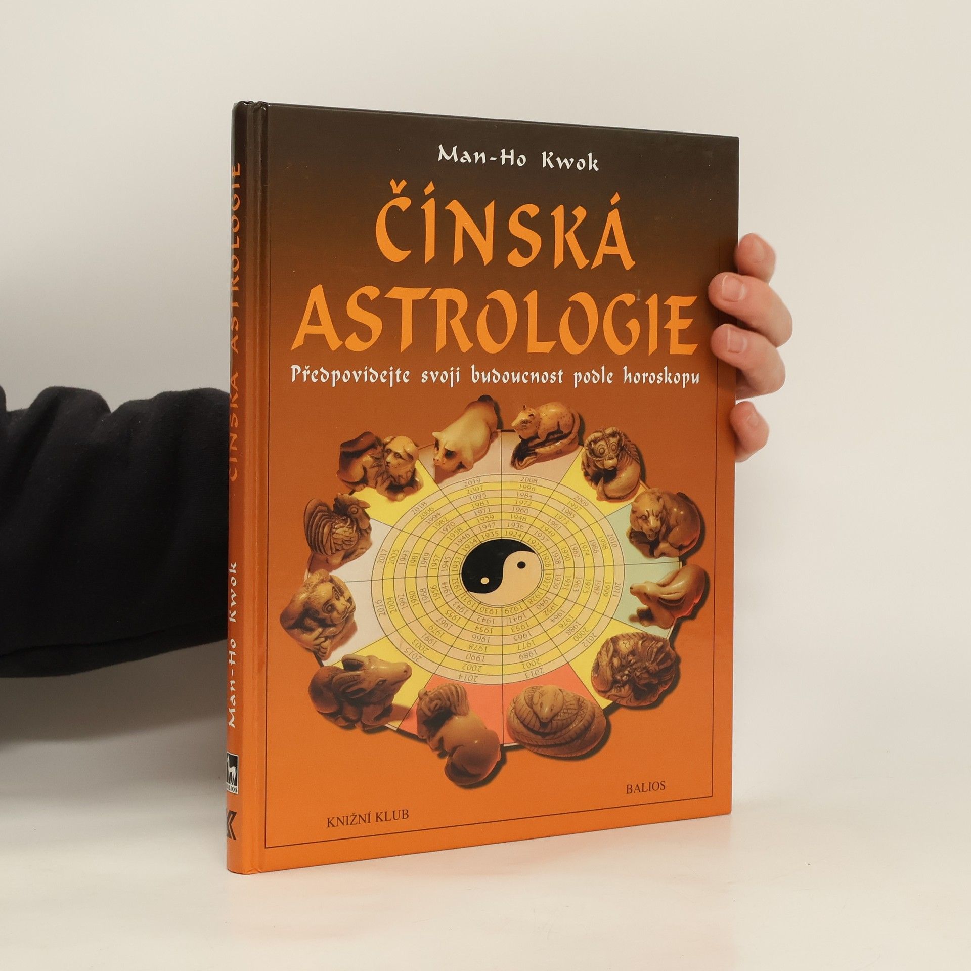Kwok Man-Ho Čínská astrologie. Předpovídejte svoji budoucnost podle čínského horoskopu