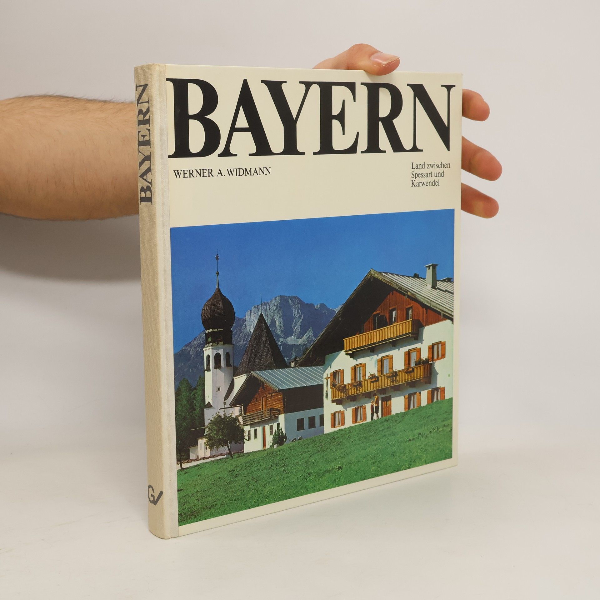 Werner A. Widmann Bayern. Land zwischen Spessart und Karwendel
