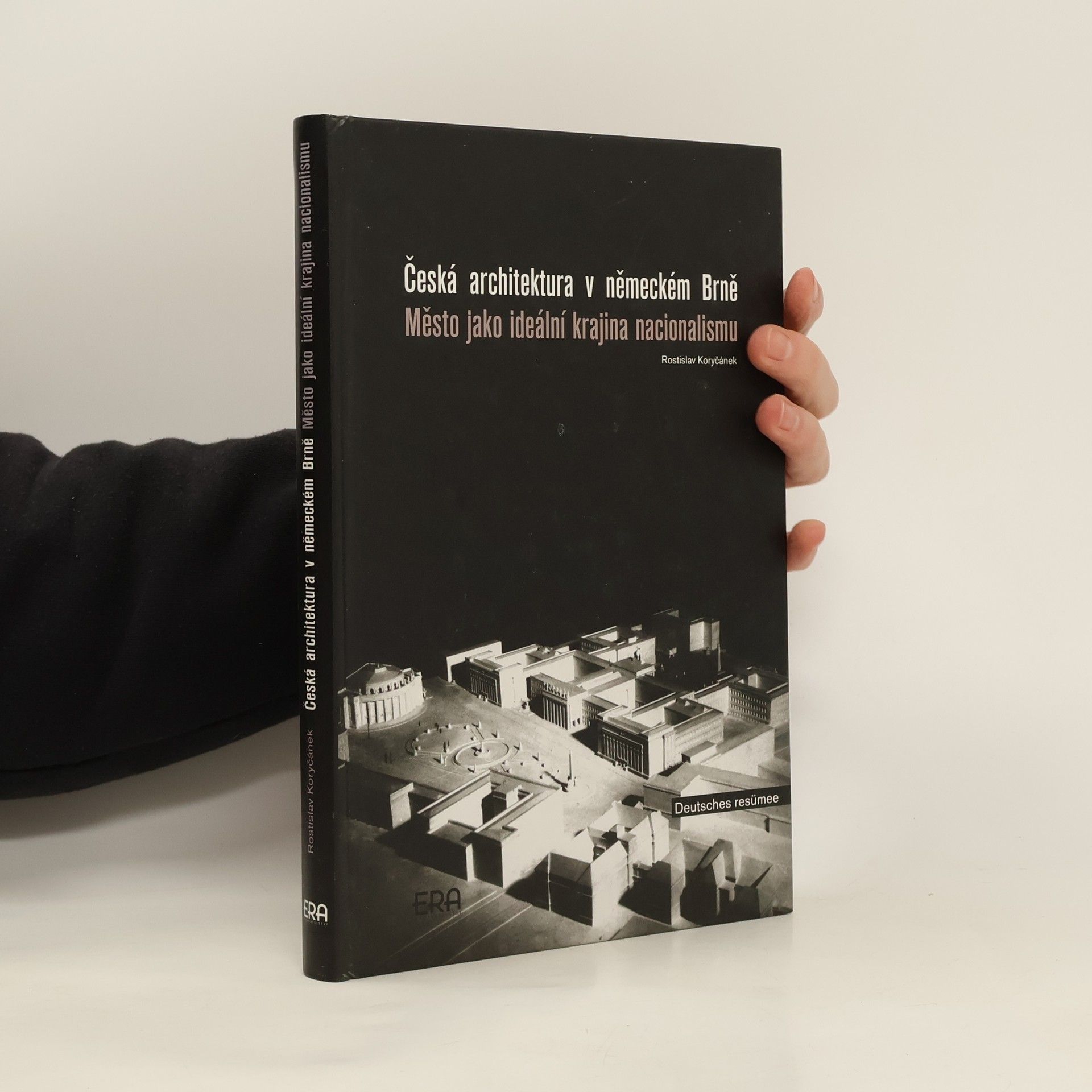 Rostislav Koryčánek Česká architektura v německém Brně : město jako ideální krajina nacionalismu