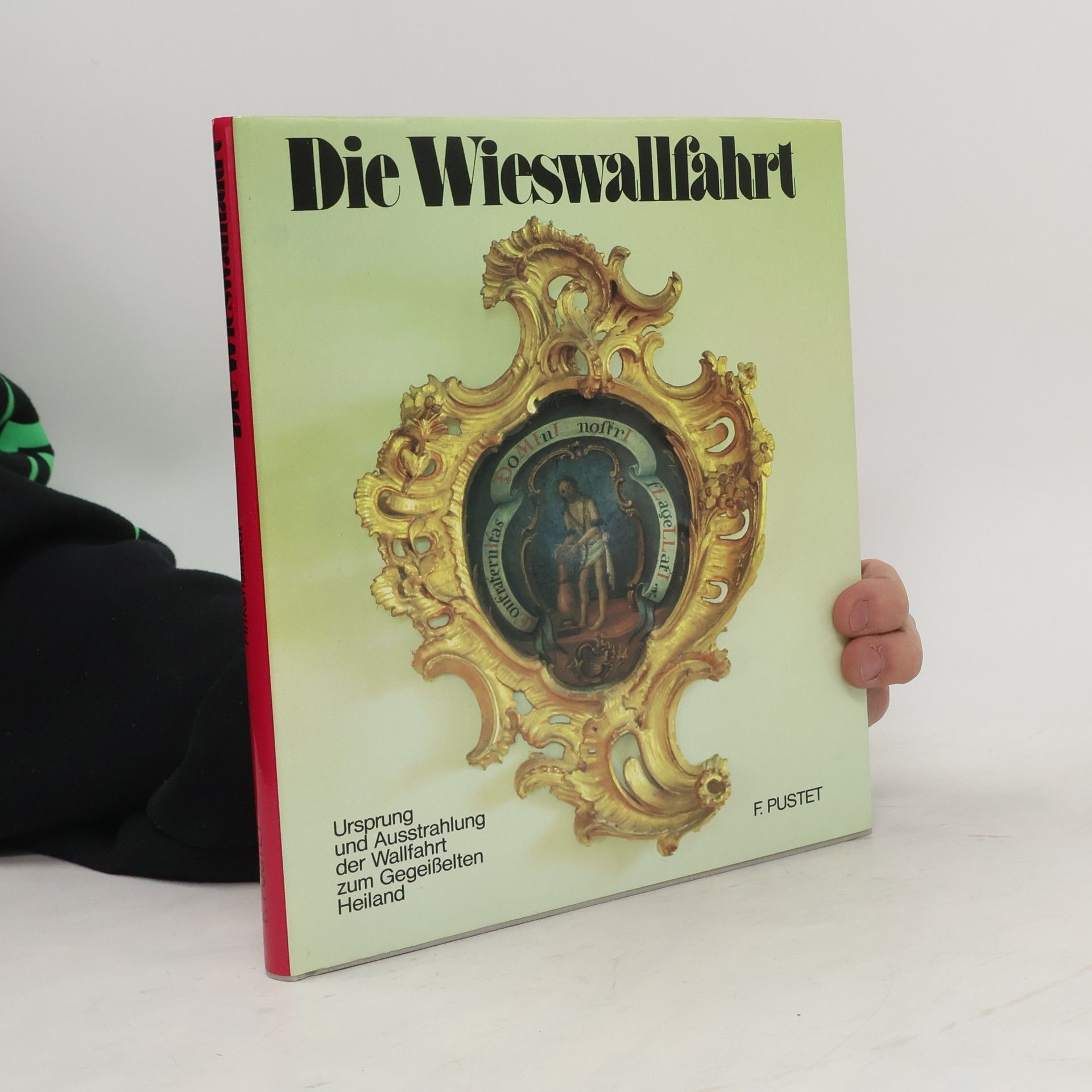 Thomas Finkenstaedt Die Wieswallfahrt : Ursprung und Ausstrahlung der Wallfahrt zum Gegeißelten Heiland