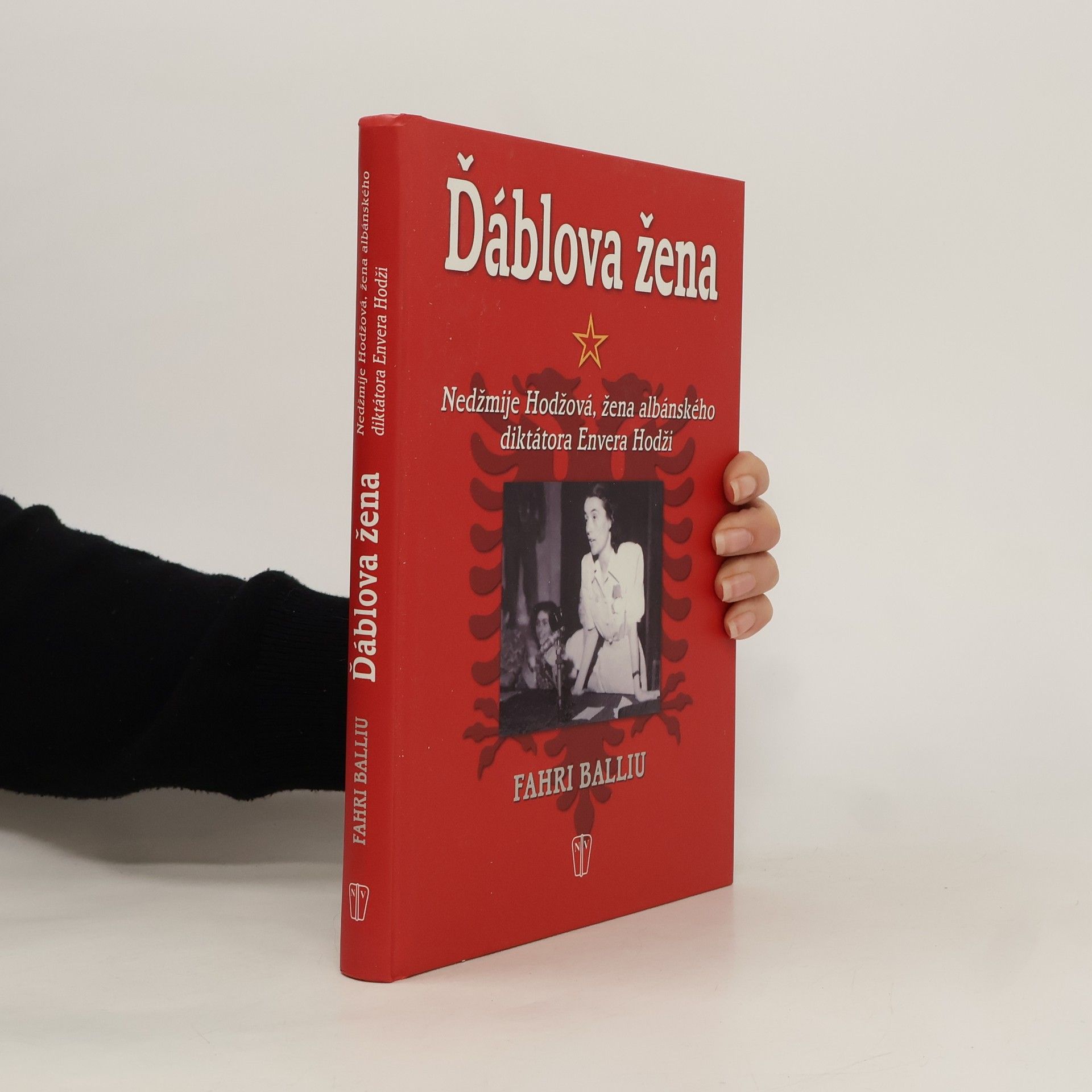 Fahri Balliu Ďáblova žena : Nedžmije Hodžová, žena albánského diktátora Envera Hodži