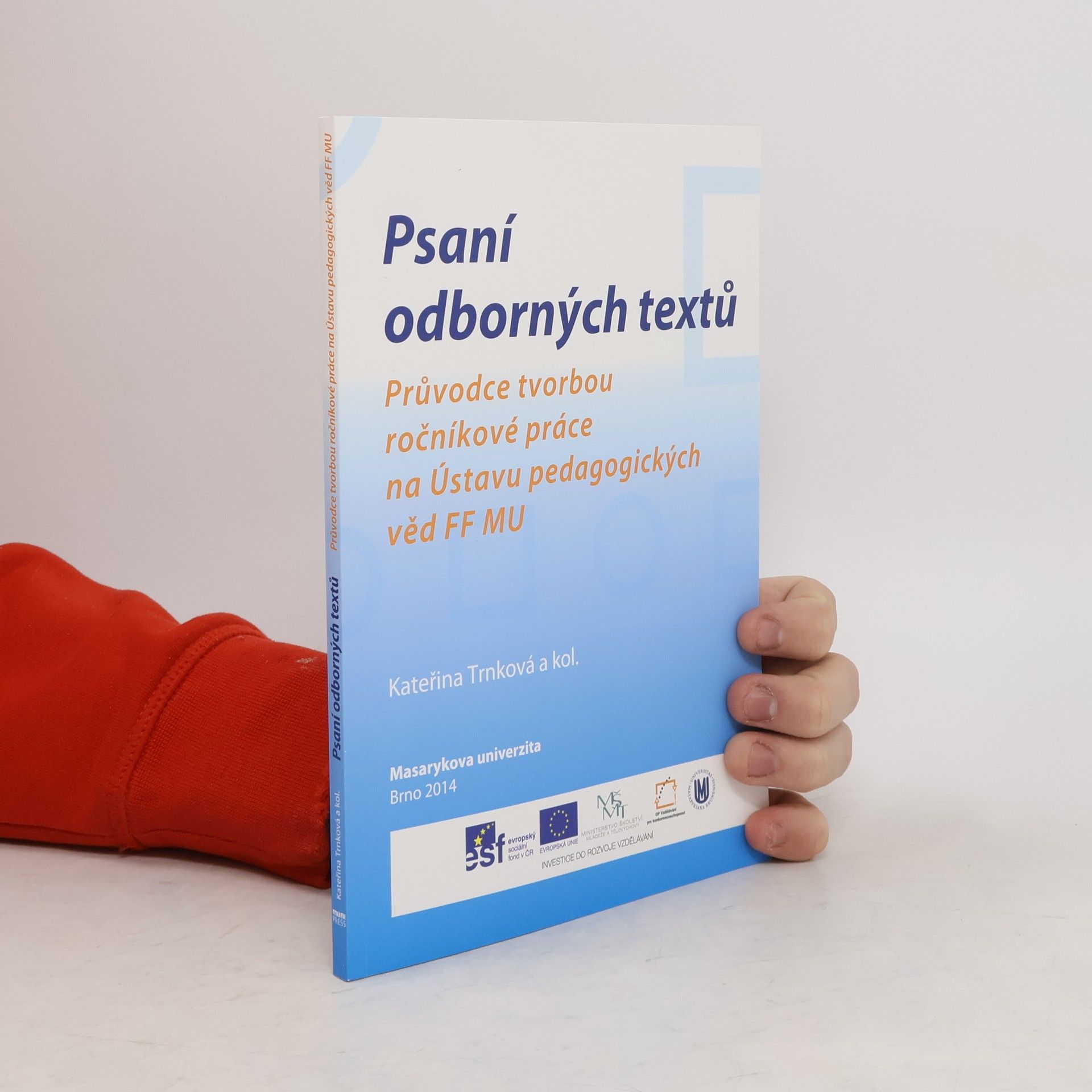 Kateřina Trnková Psaní odborných textů : průvodce tvorbou ročníkové práce na Ústavu pedagogických věd FF MU