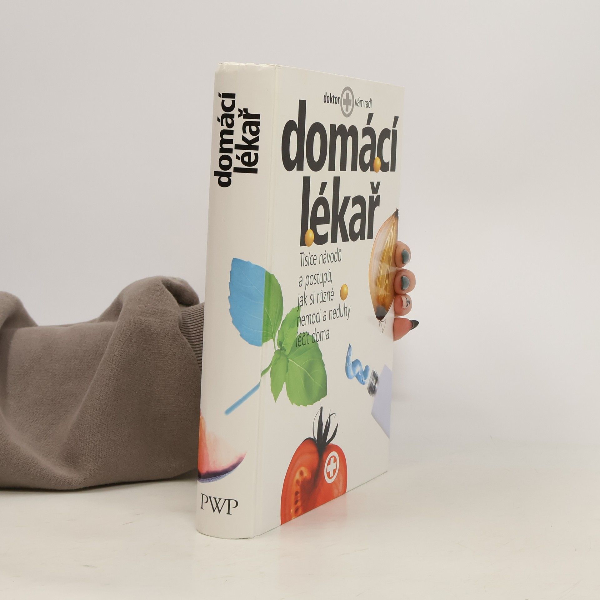 kolektiv Domácí lékař. Tisíce návodů a postupů, jak si různé nemoci a neduhy léčit doma