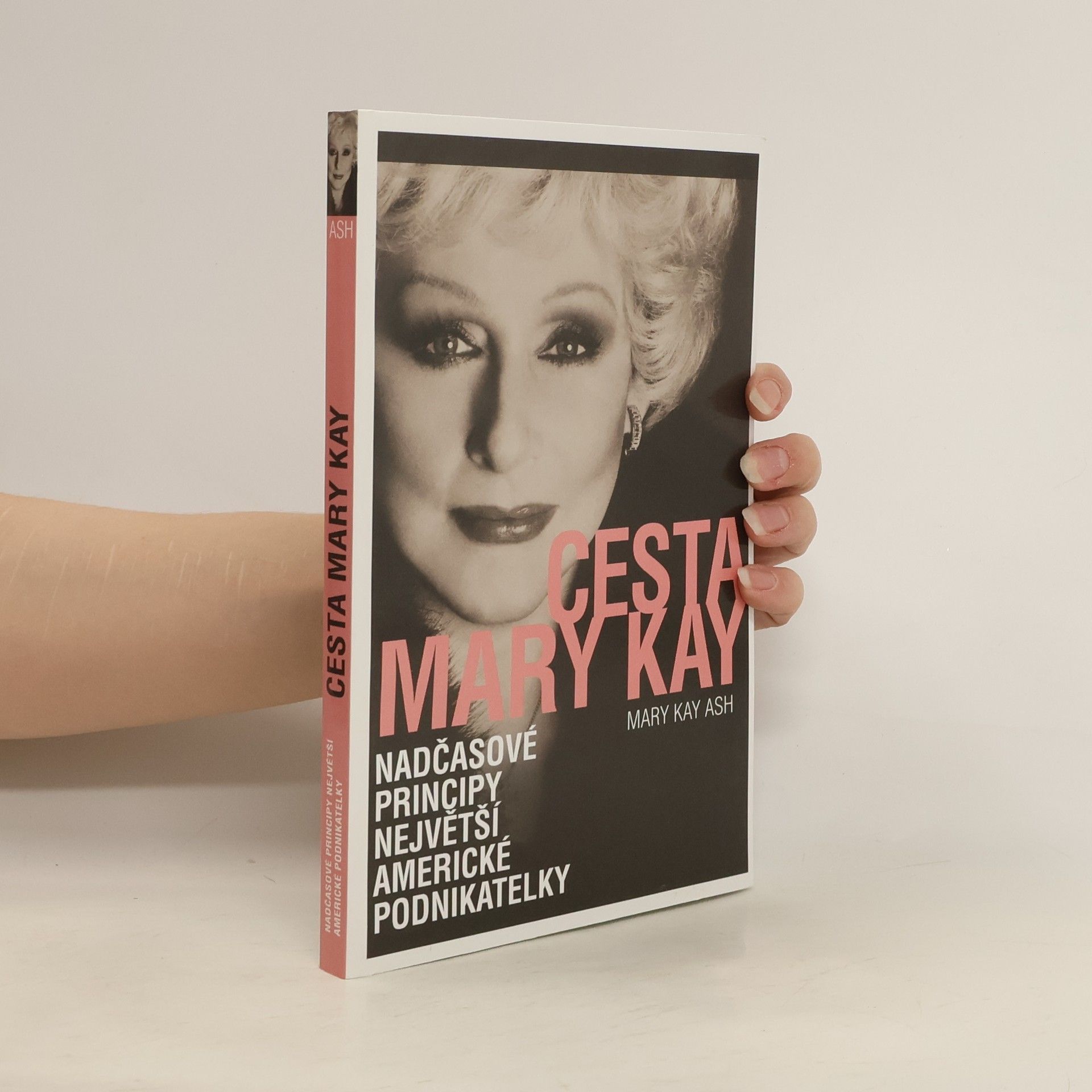 Mary Kay Ash Cesta Mary Kay: Nadčasové principy největší americké podnikatelky