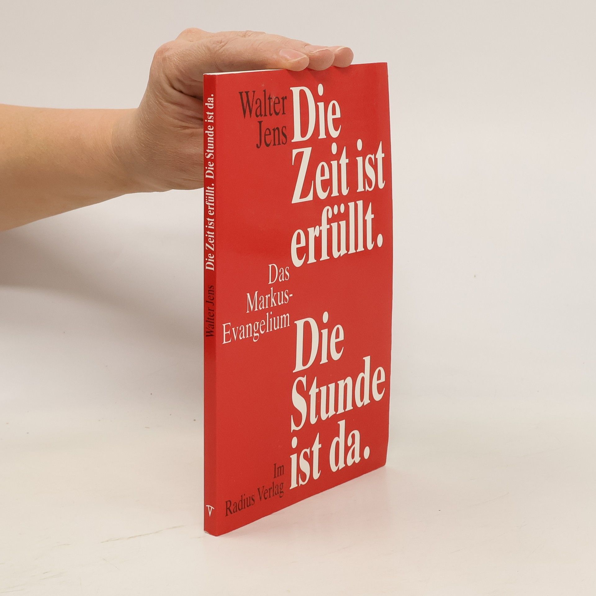 Walter Jens Die Zeit ist erfüllt. Die Stunde ist da. Das Markus-Evangelium