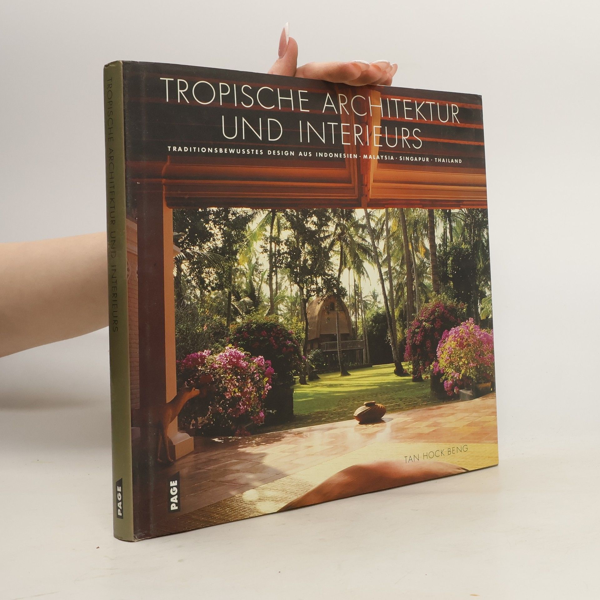 Hock Beng Tan Tropische Architektur und Interieurs : traditionsbewusstes Design aus Indonesien, Malaysia, Singapur, Thailand