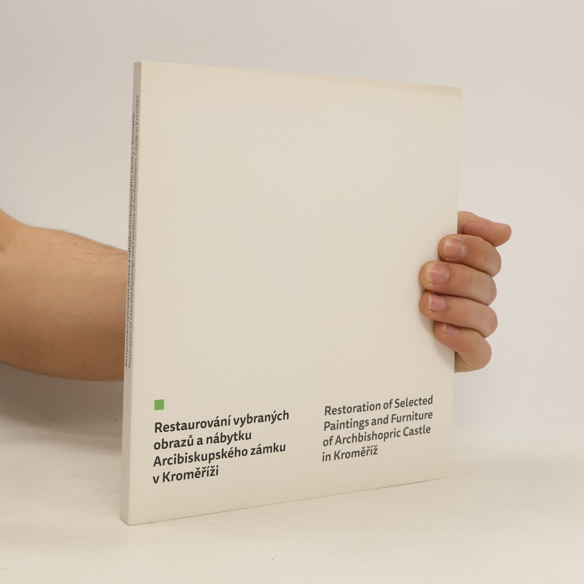 Autorenkollektiv Restaurování vybraných obrazů a nábytku Arcibiskupského zámku v Kroměříži. Restoration of Selected Paintings and Furniture of Archbishopric Castle in Kroměříž
