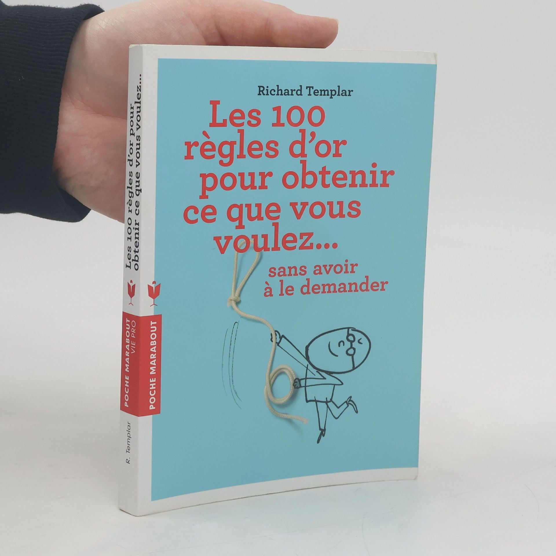 Richard Templar Les 100 règles d'or pour obtenir ce que vous voulez...