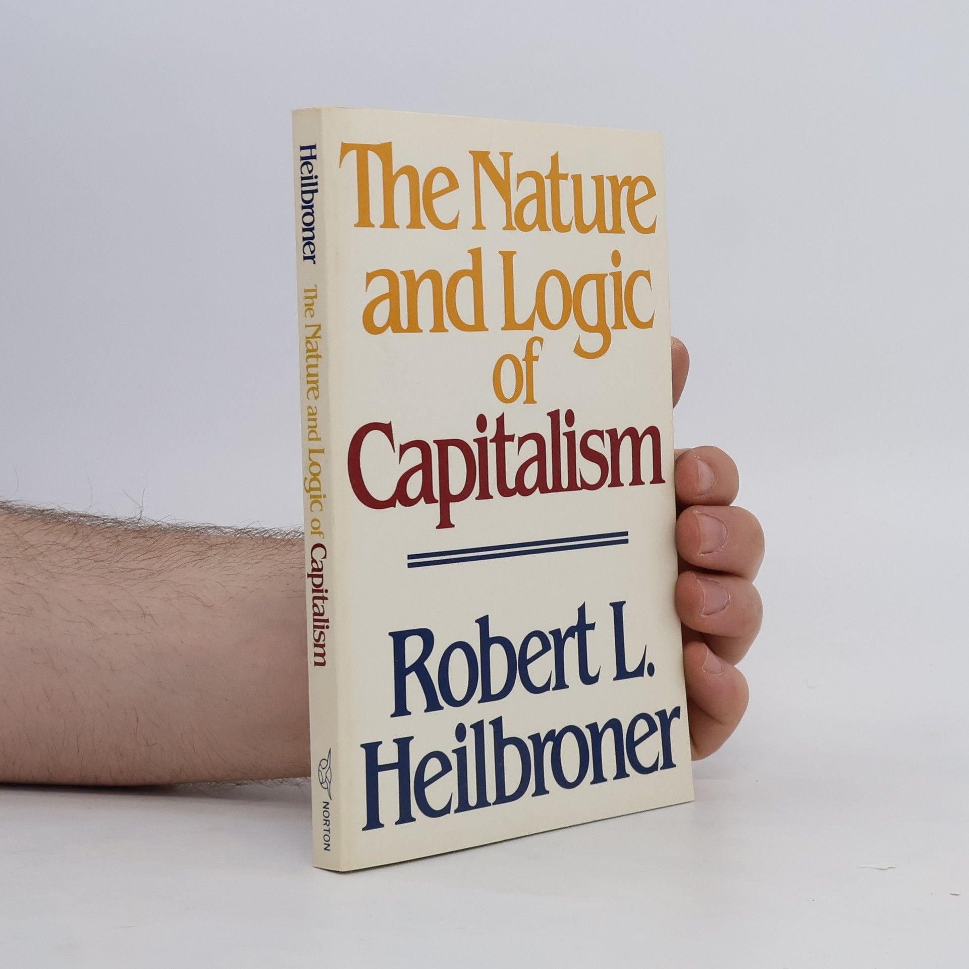 Robert L. Heilbroner The Nature and Logic of Capitalism
