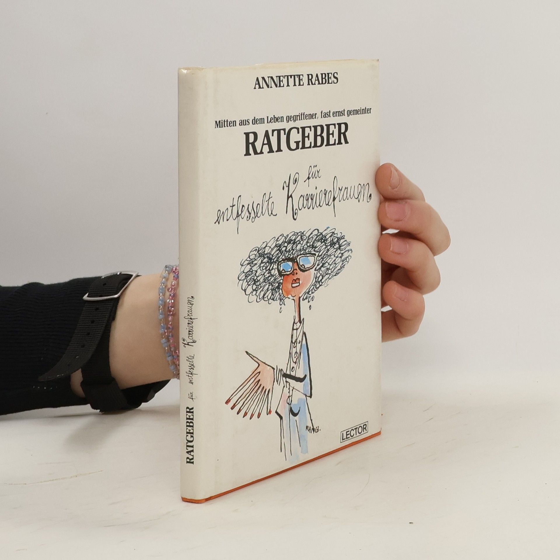 Annette Rabes Mitten aus dem Leben gegriffener, fast ernst gemeinter Ratgeber für entfesselte Karrierefrauen