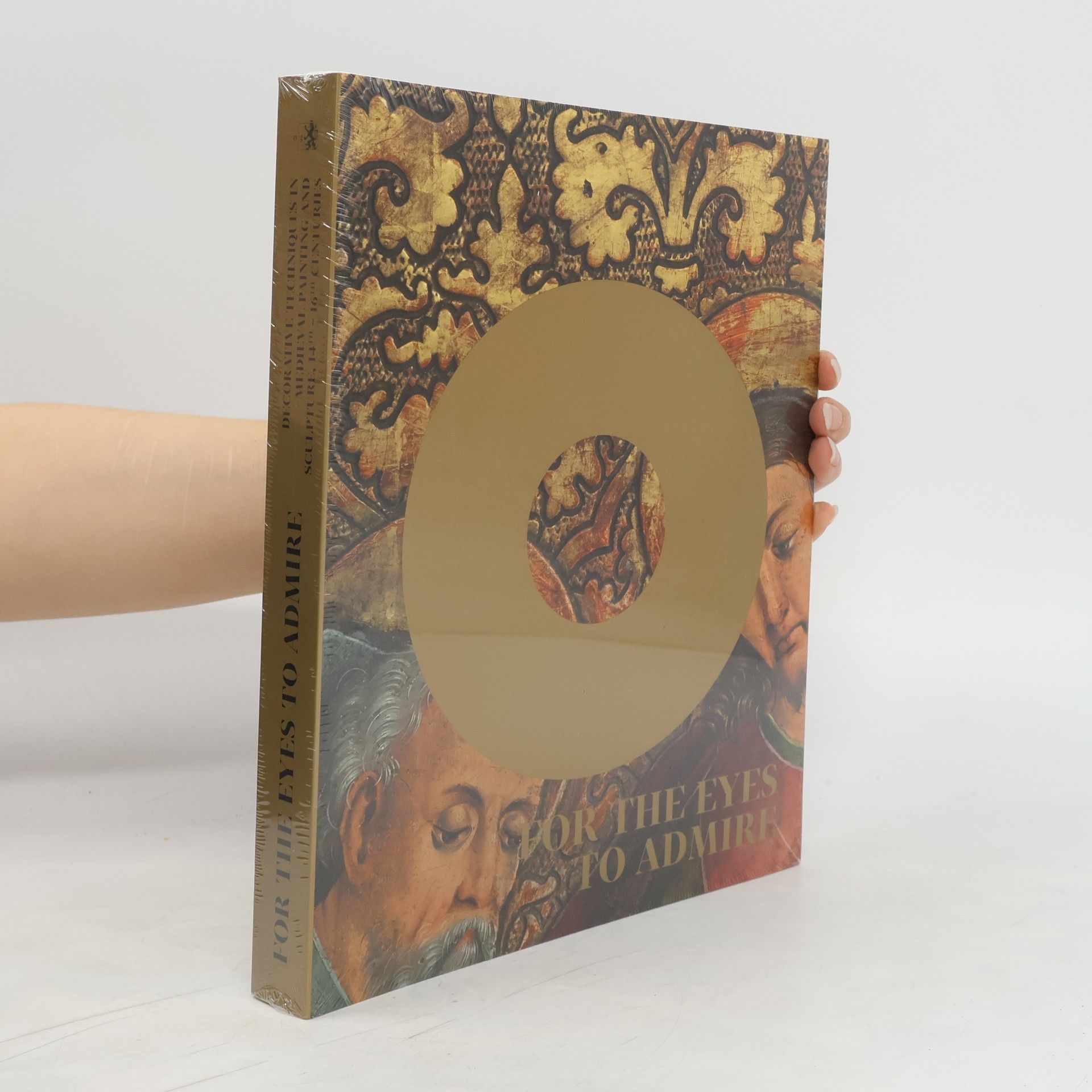 AA.VV. For the eyes to admire : decorative techniques in medieval painting and sculpture, 14th-16th centuries