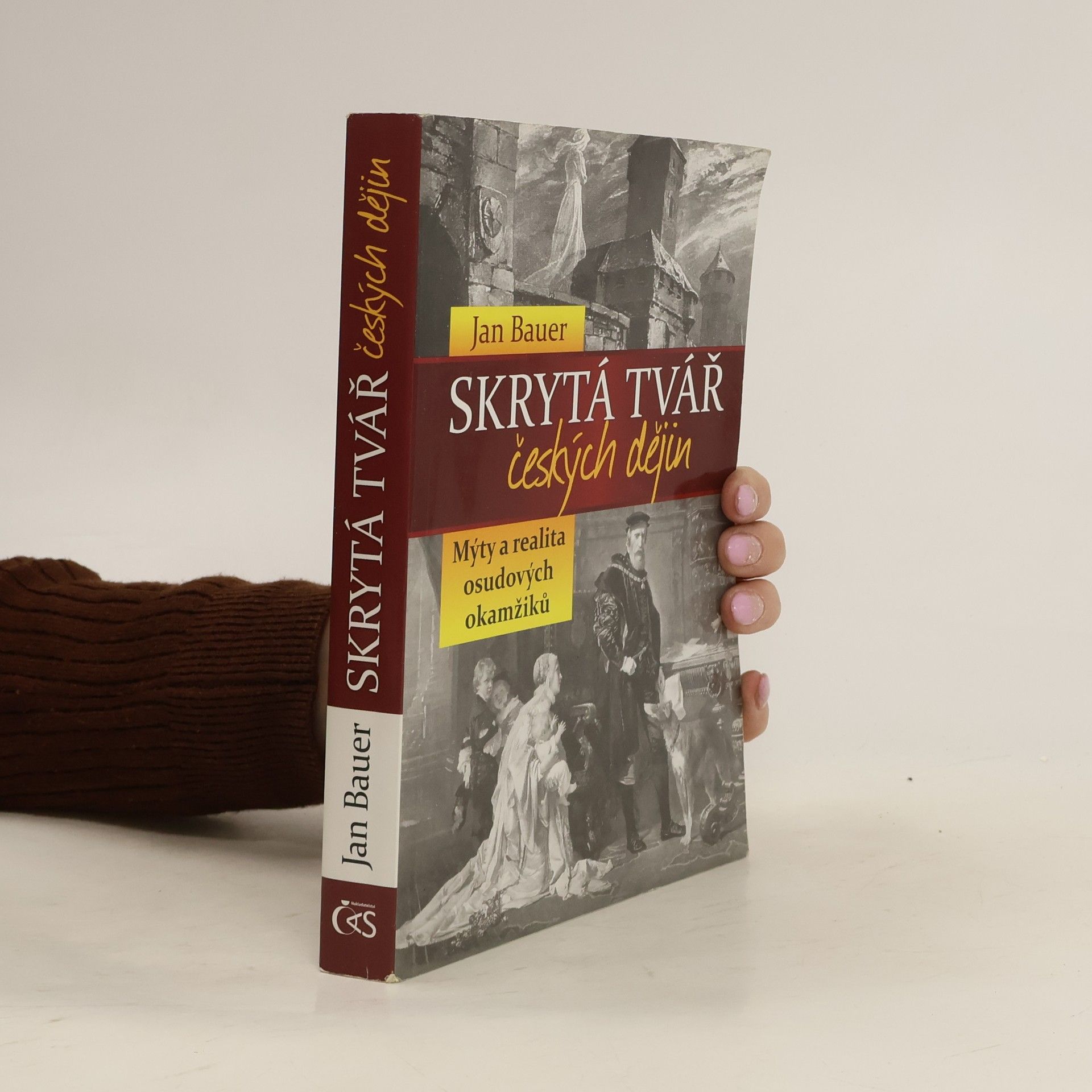 Jan Bauer Skrytá tvář českých dějin : mýty a realita osudových okamžiků