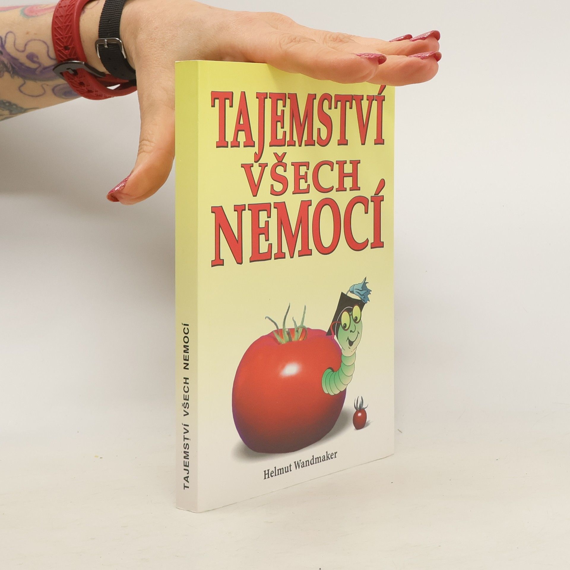 Helmut Wandmaker Tajemství všech nemocí : chceš být zdravý? - Zapomeň na hrnec k vaření!