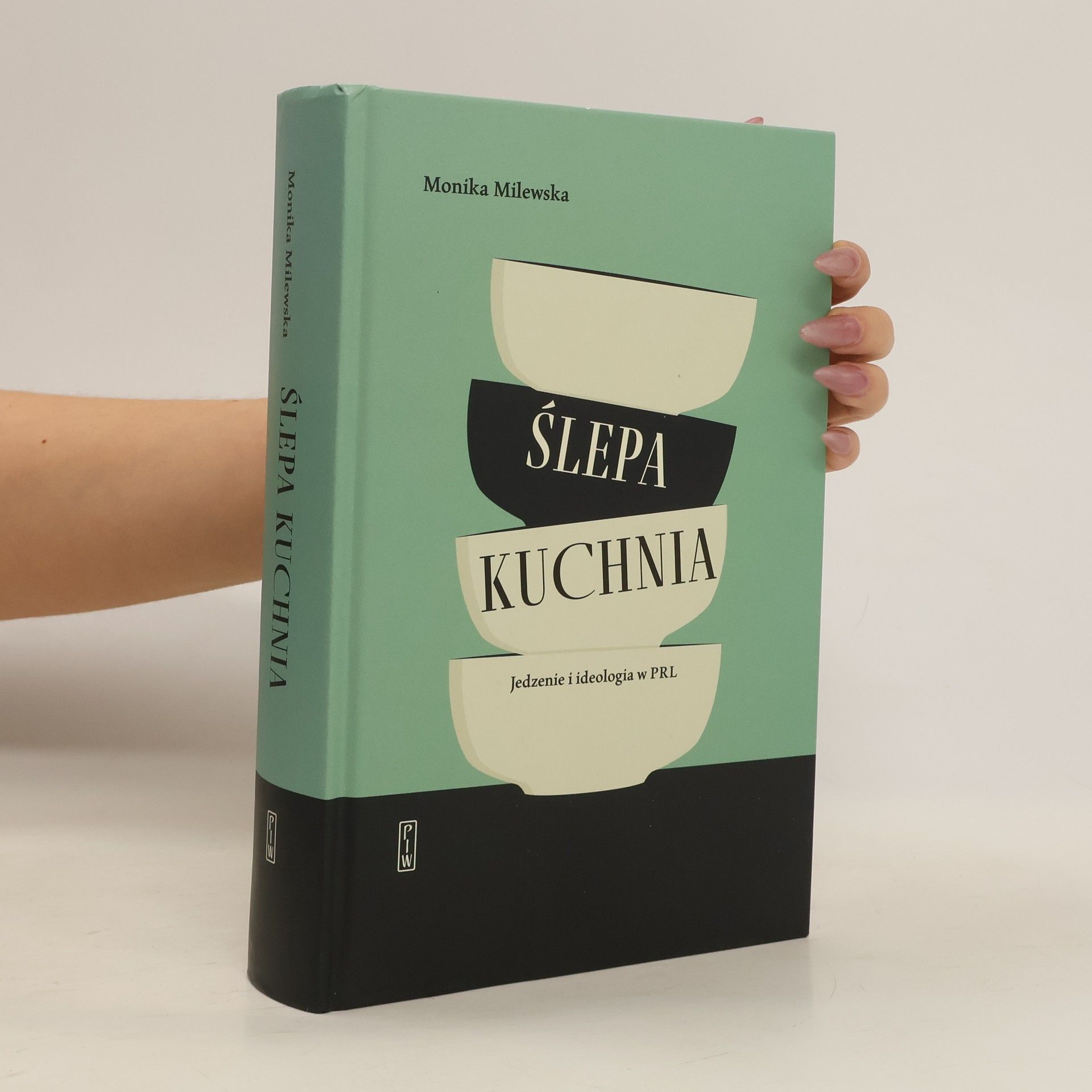 Milewska Monika Ślepa kuchnia. Jedzenie i ideologia w PRL