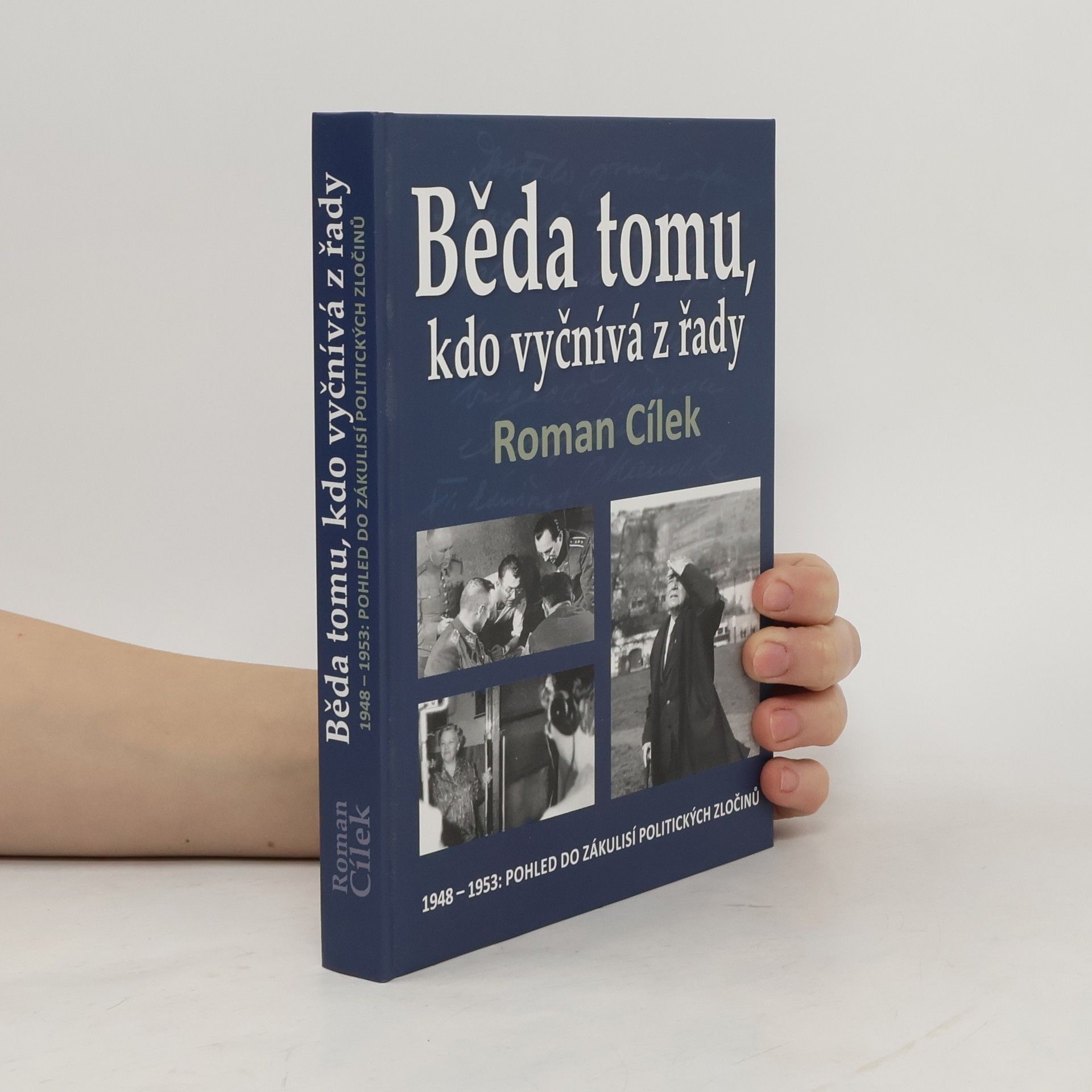 Roman Cílek Běda tomu, kdo vyčnívá z řady : 1948-1953: Pohled do zákulisí politických zločinů