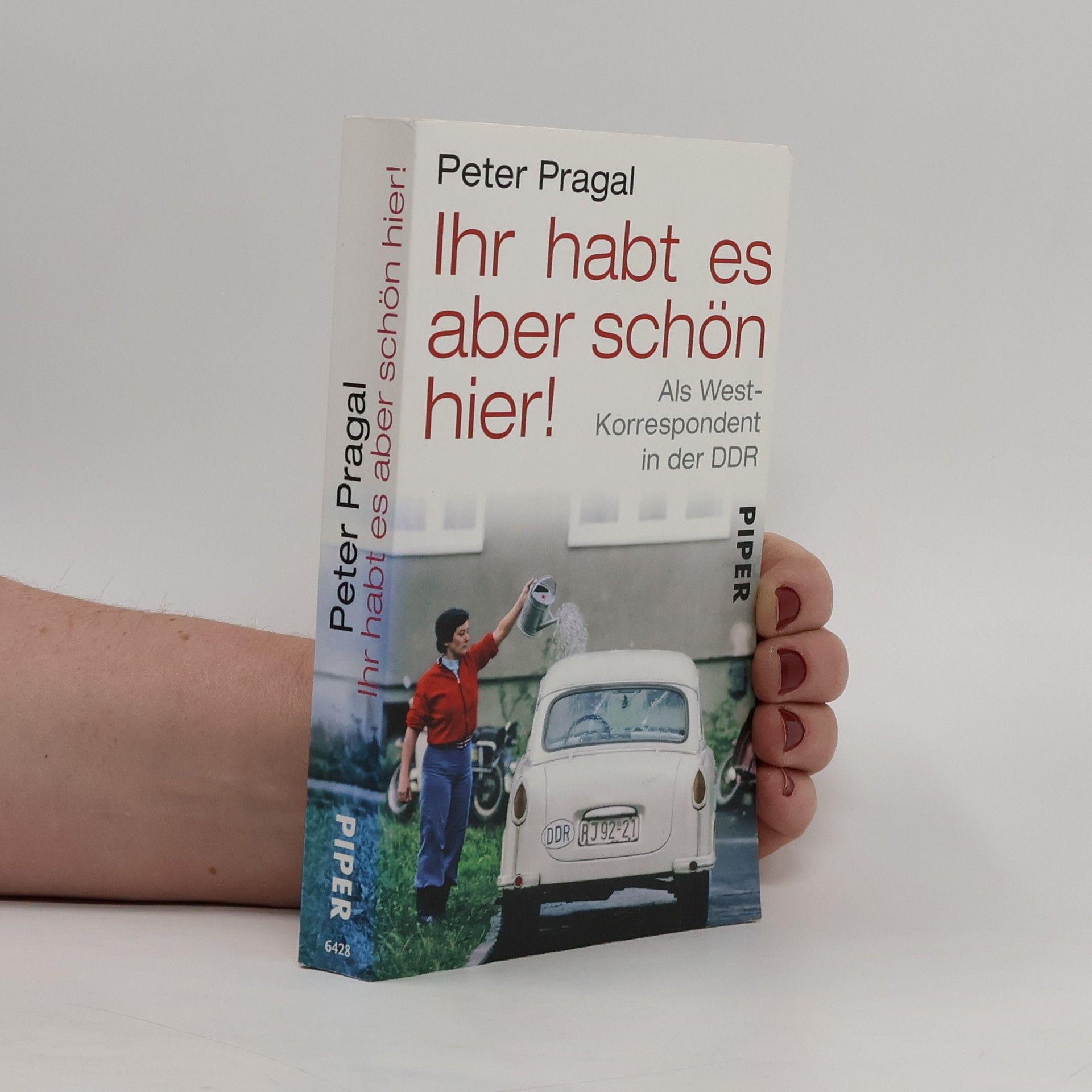 Peter Pragal Ihr habt es aber schön hier!. Als West-Korrespondent in der DDR