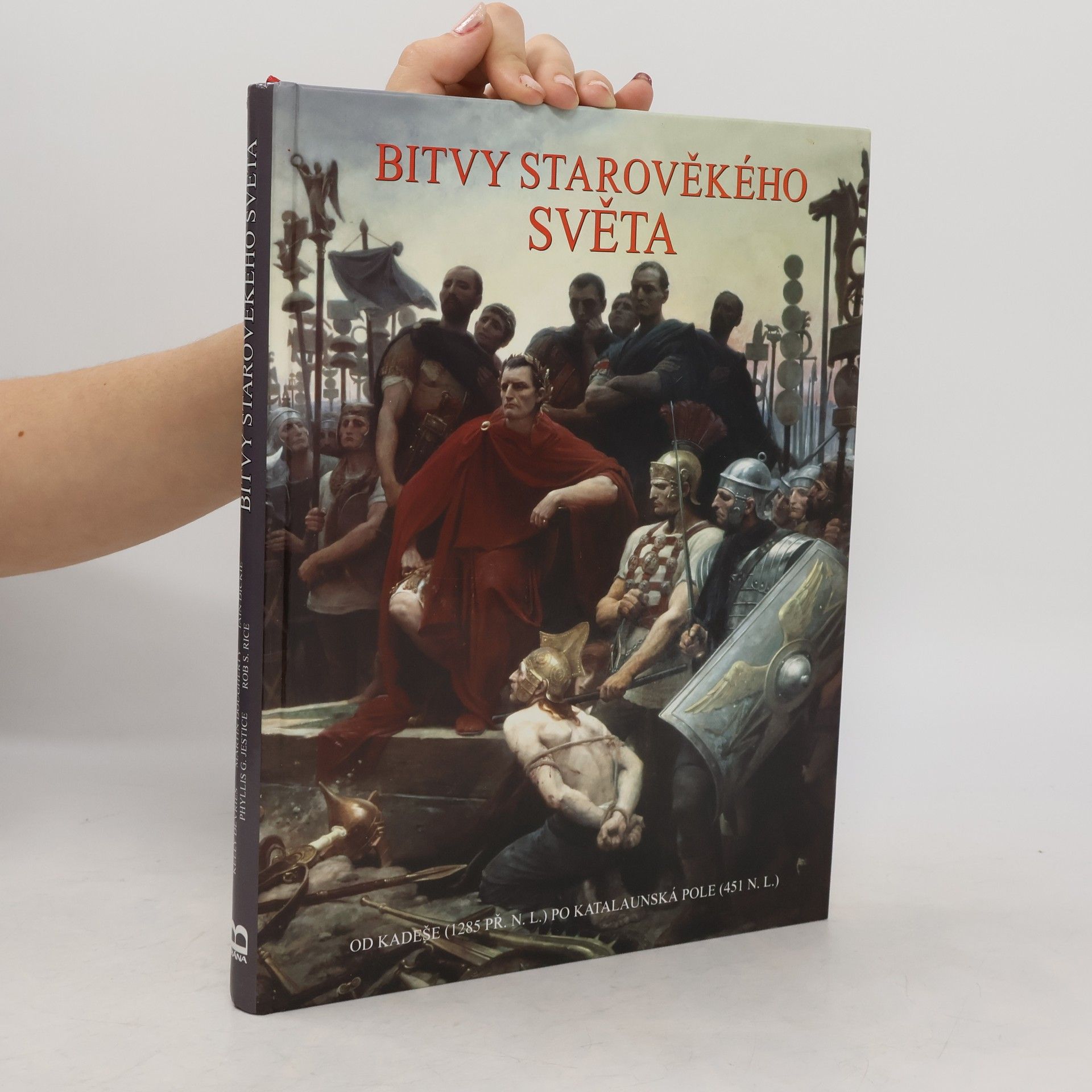Kelly De Vries Bitvy starověkého světa: Od Kadeše (1285 př.n.l.) po Katalaunská pole (451 n.l.)