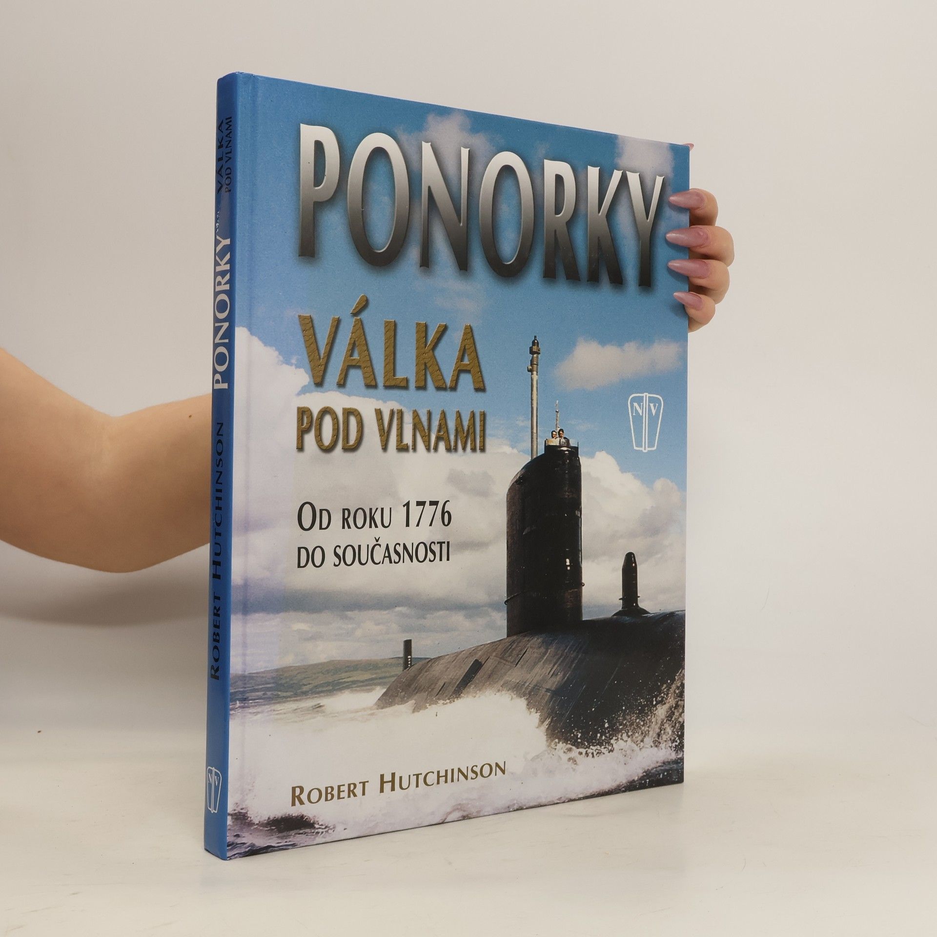 Robert Hutchinson Ponorky - Válka pod vlnami. Od roku 1776 do současnosti