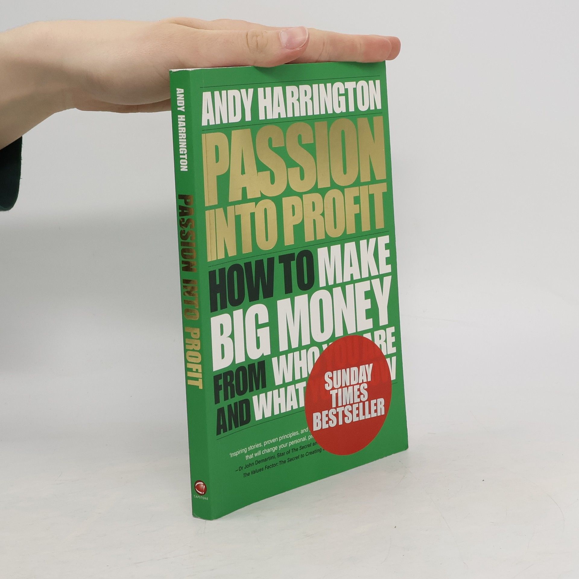 Andy Harrington Passion Into Profit. How to Make Big Money from Who You Are and What You Know