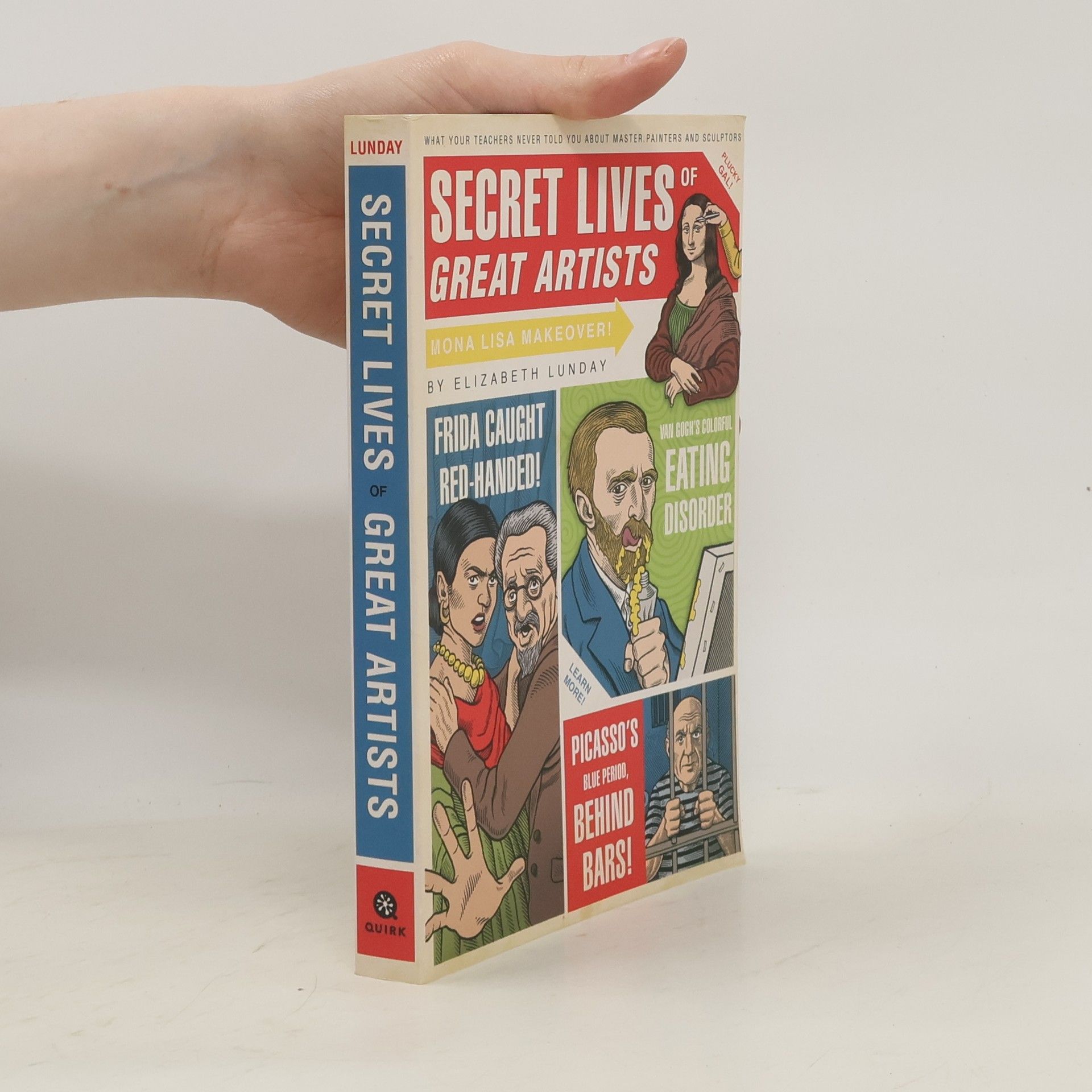 Elizabeth Lunday Secret Lives of Great Artists: What Your Teachers Never Told You about Master Painters and Sculptors